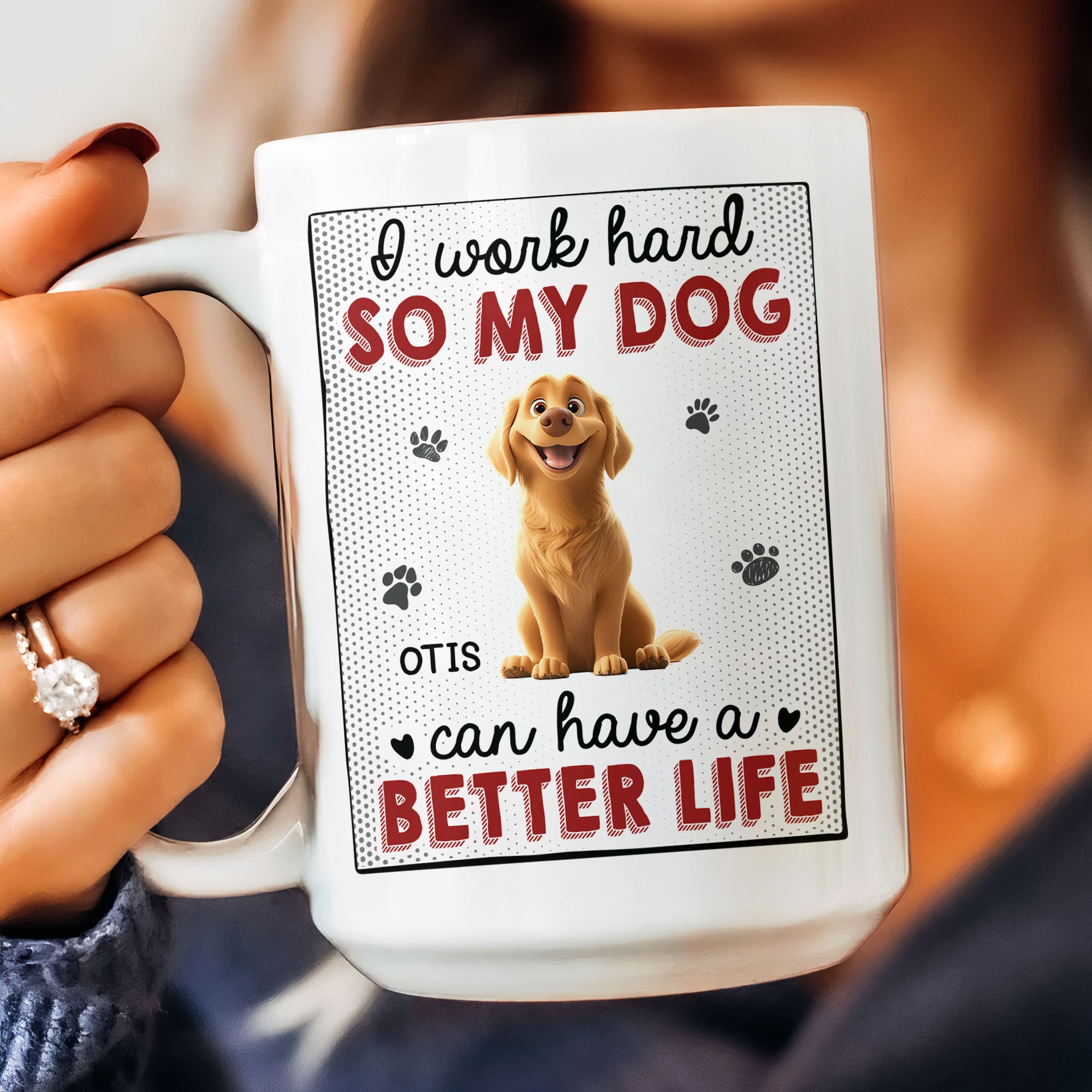 I Work Hard So That My Dog Have Better Life - Personalized Mug