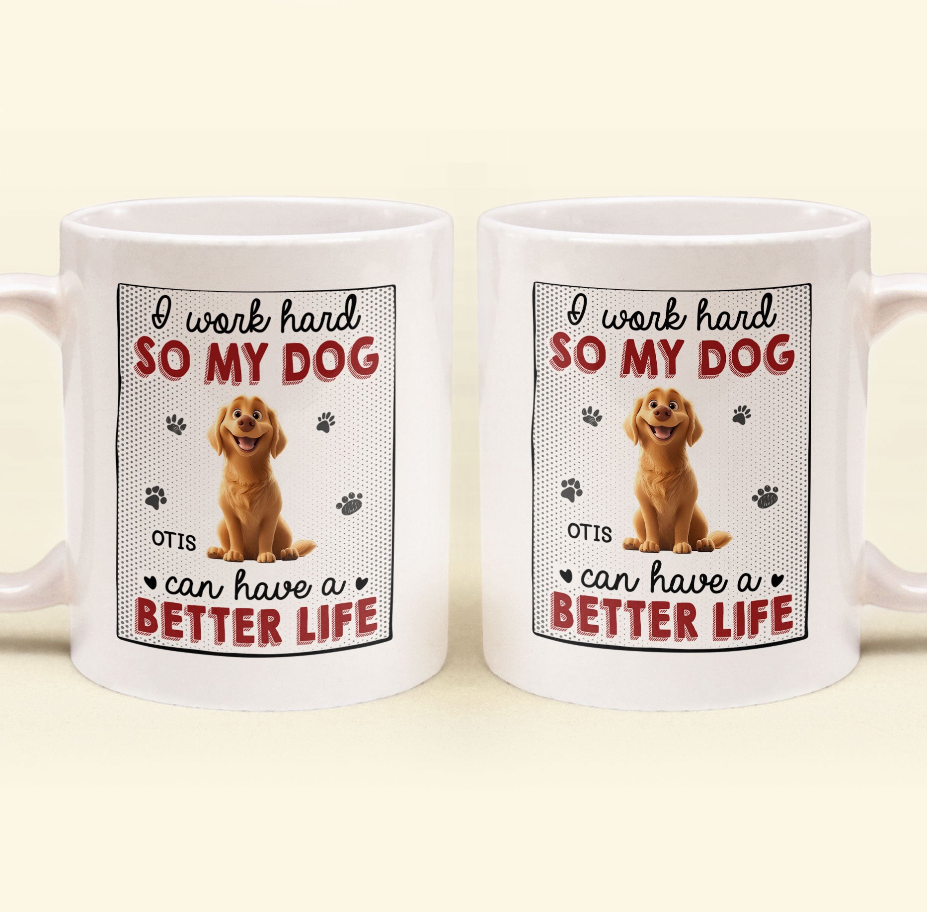 I Work Hard So That My Dog Have Better Life - Personalized Mug