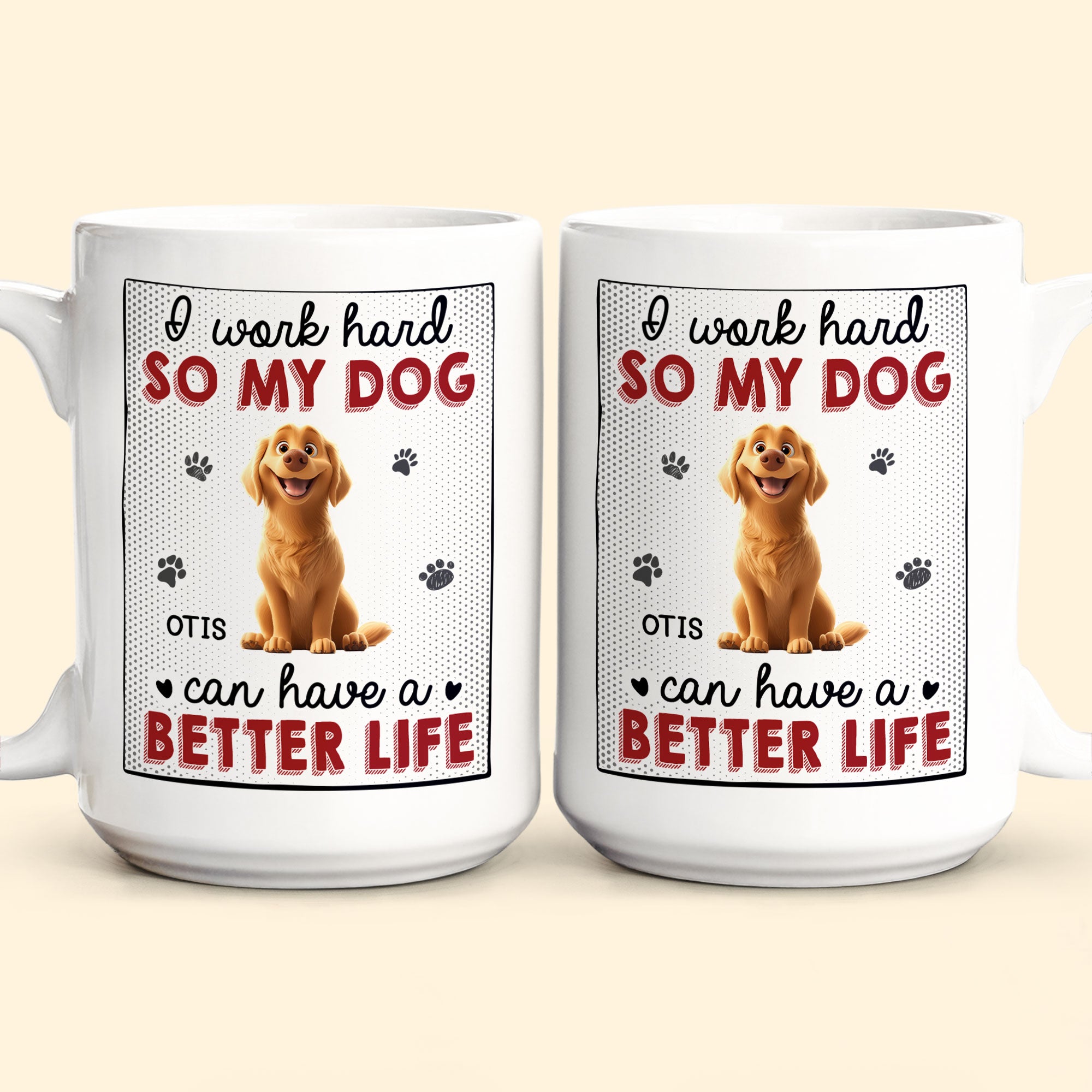 I Work Hard So That My Dog Have Better Life - Personalized Mug