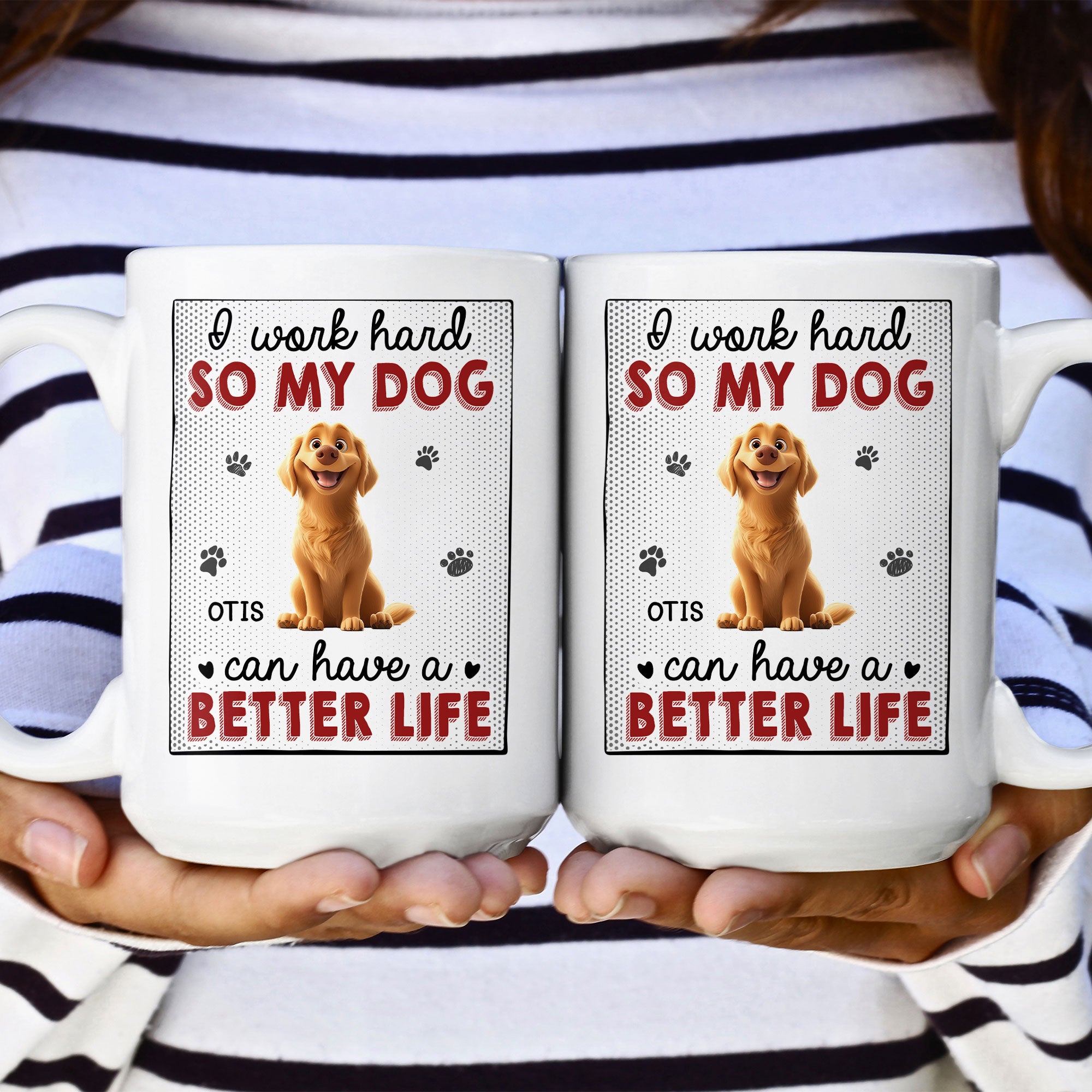 I Work Hard So That My Dog Have Better Life - Personalized Mug