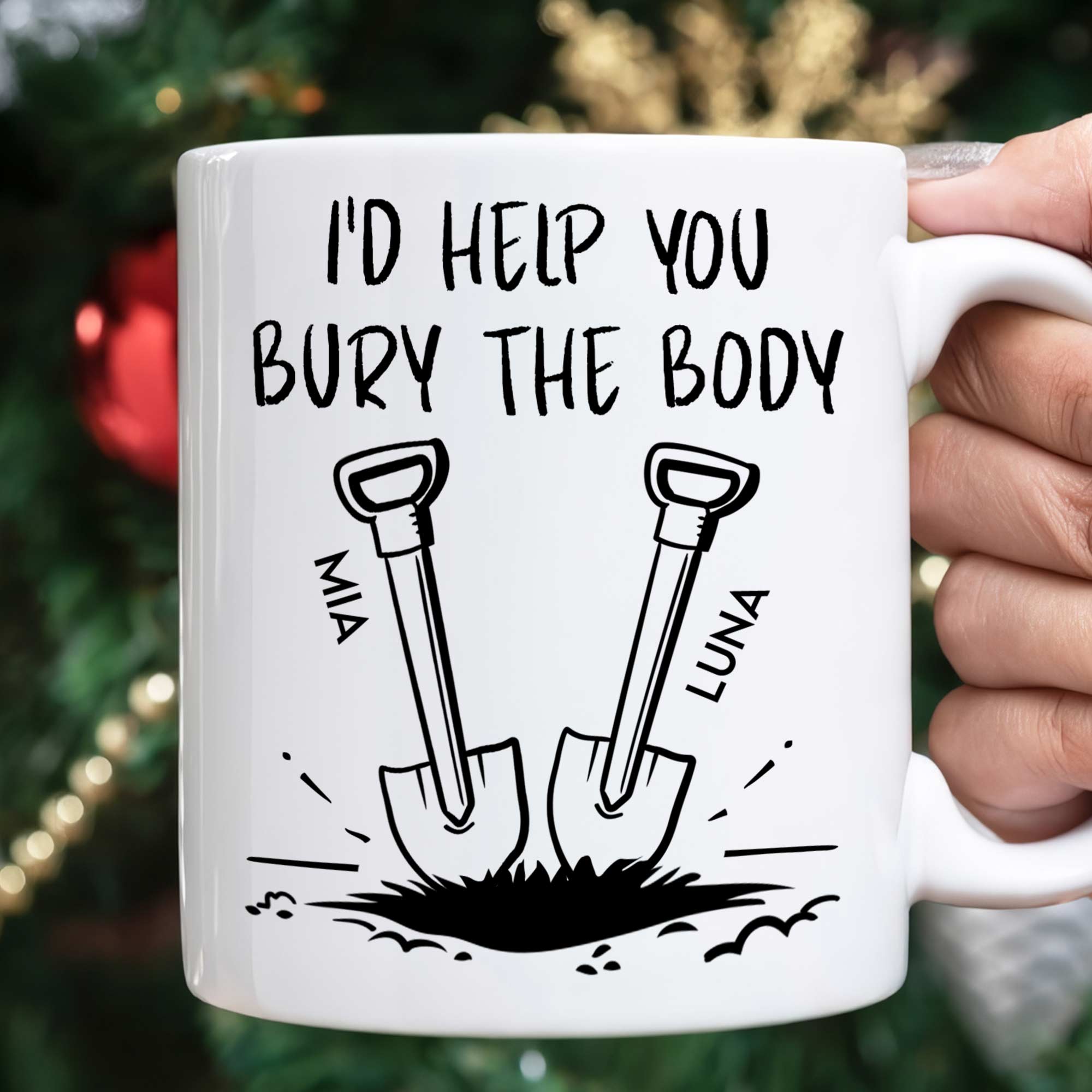 I'd Help You Bury The Body - Personalized Mug