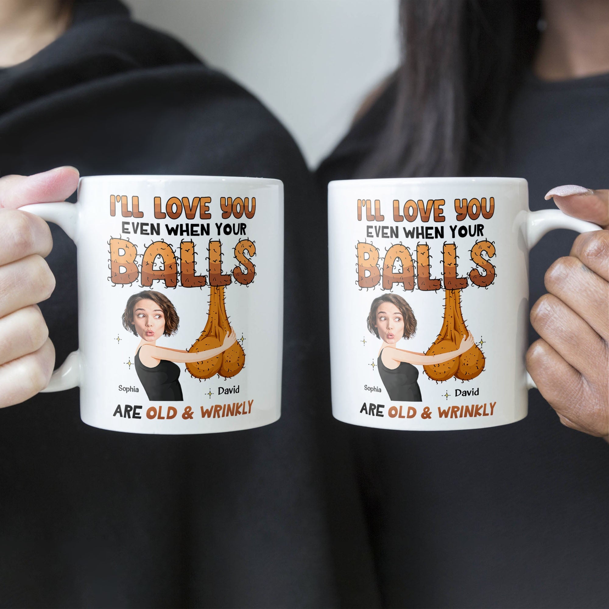 I'll Love You Even When Your Balls Are Old And Wrinkly Husband, Boyfriend - Personalized Mug