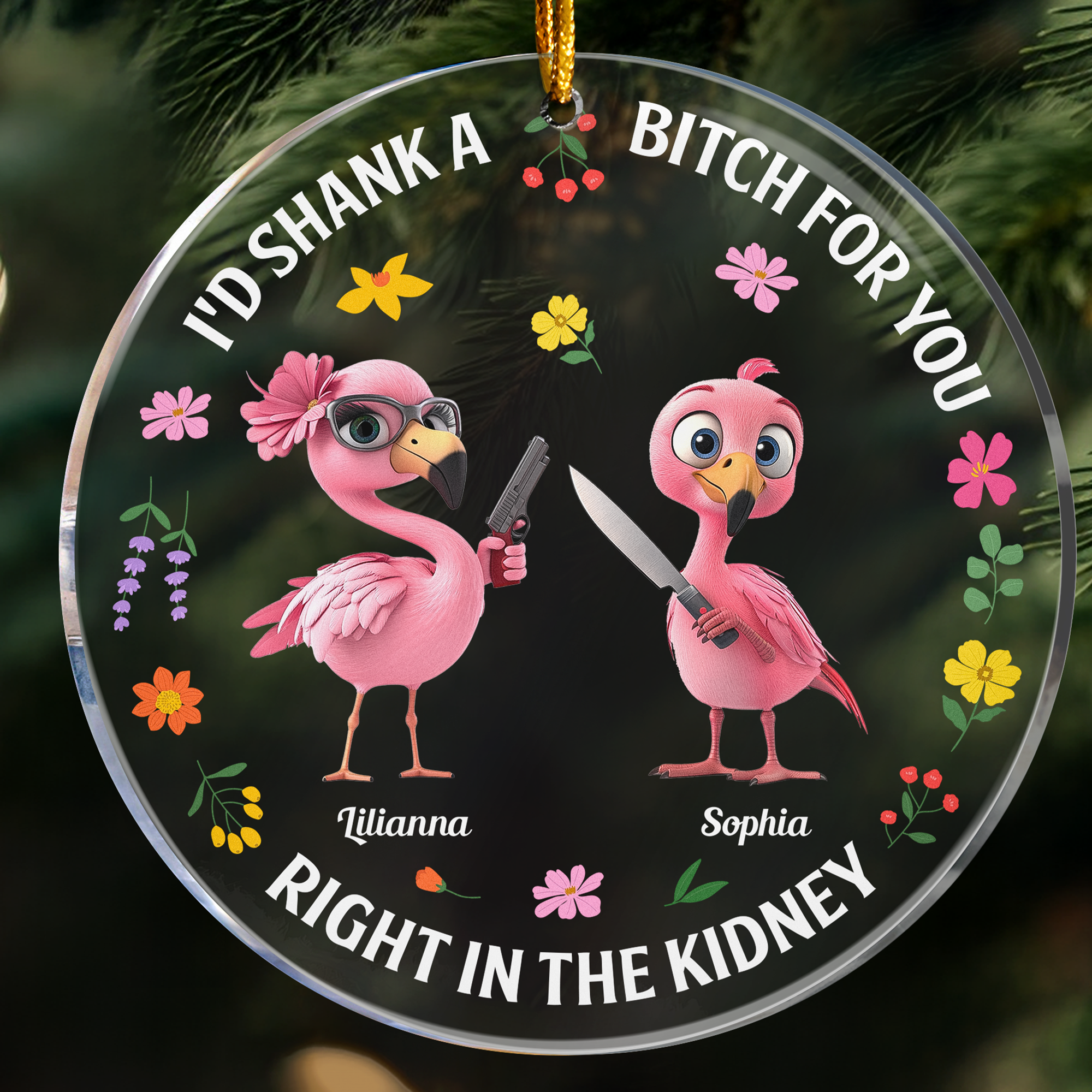 I'd Shank A Bitch For You Right In The Kidney - Personalized Acrylic Ornament