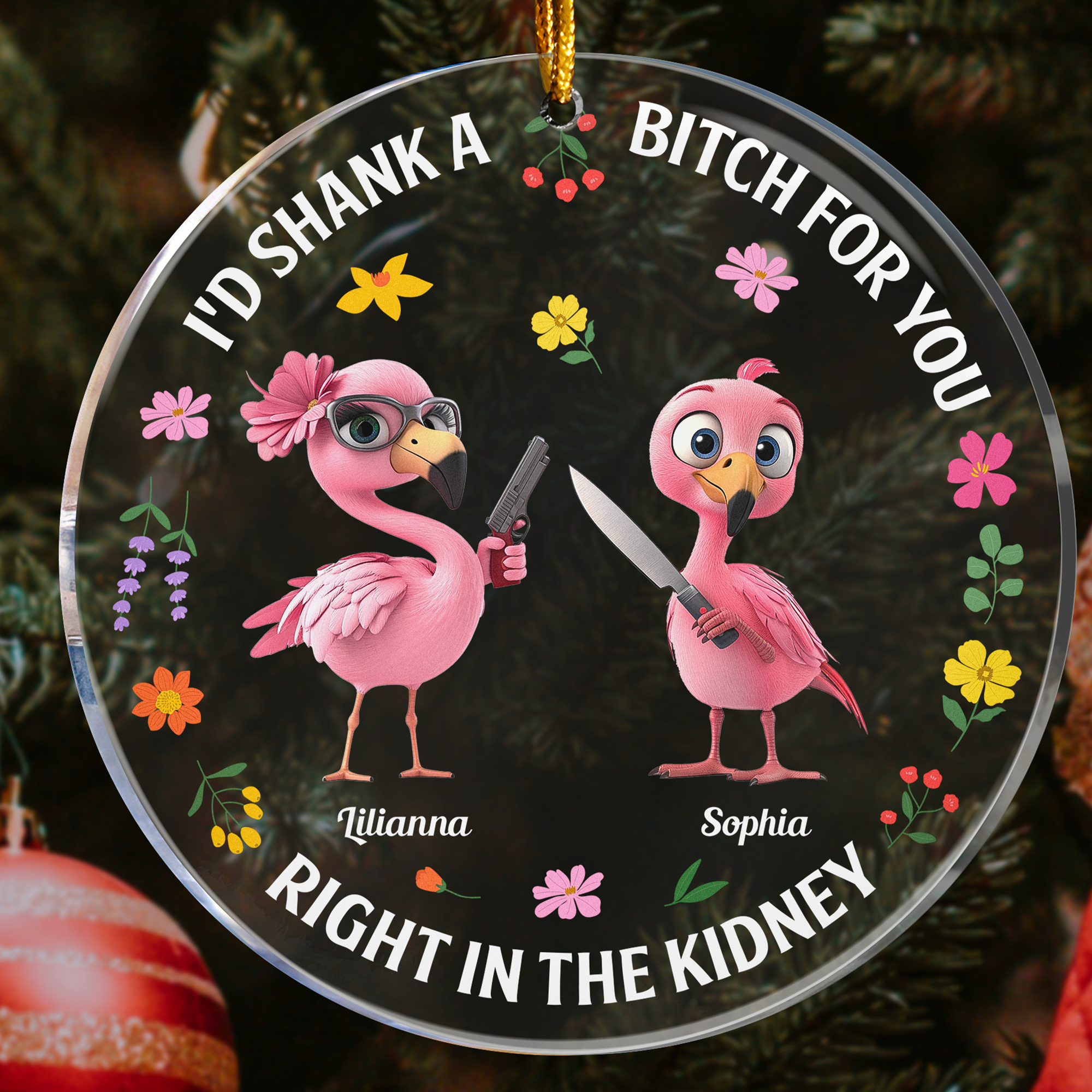 I'd Shank A Bitch For You Right In The Kidney - Personalized Acrylic Ornament