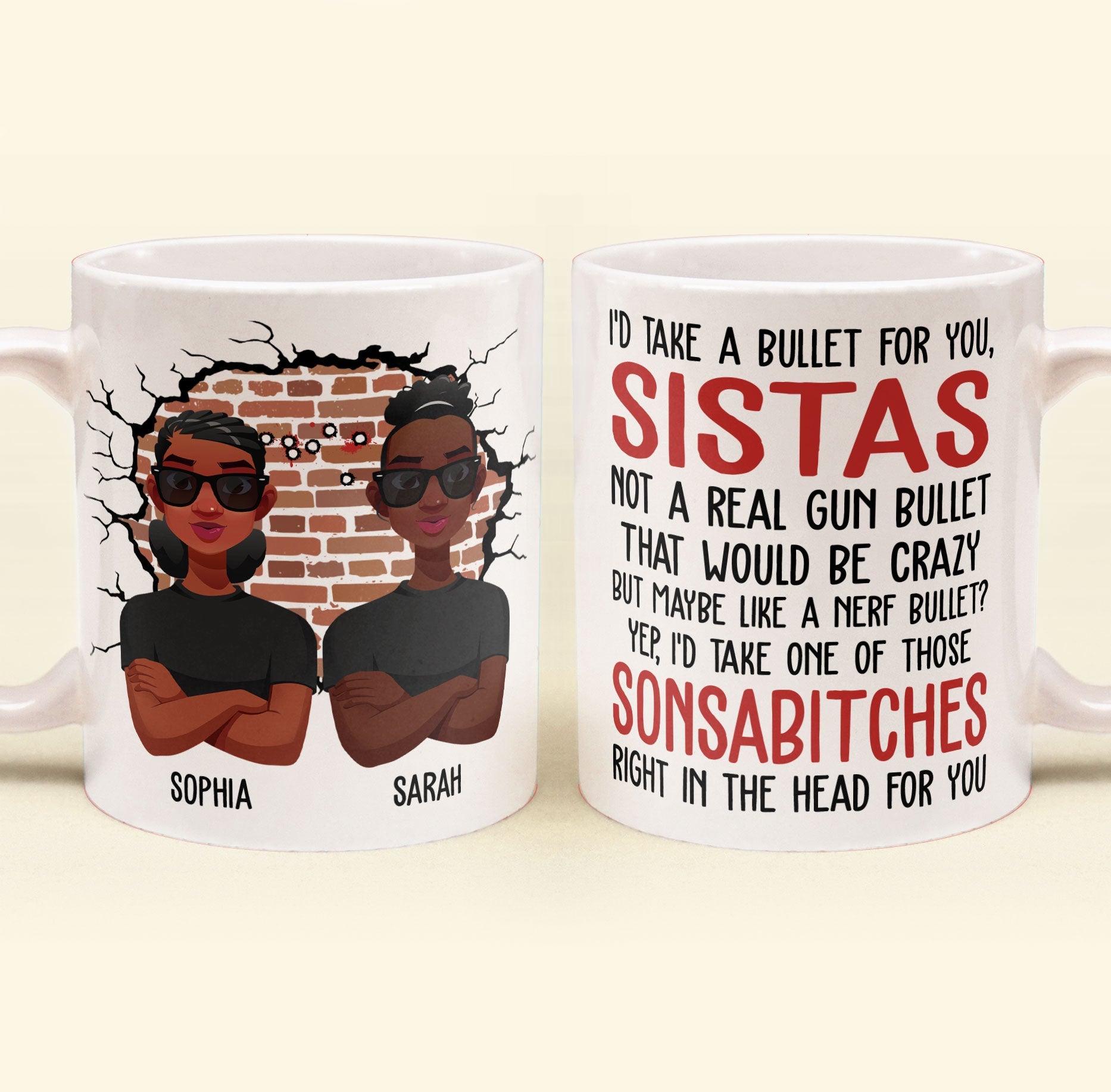 I'd Take A Bullet For You, Sistas - Personalized Mug