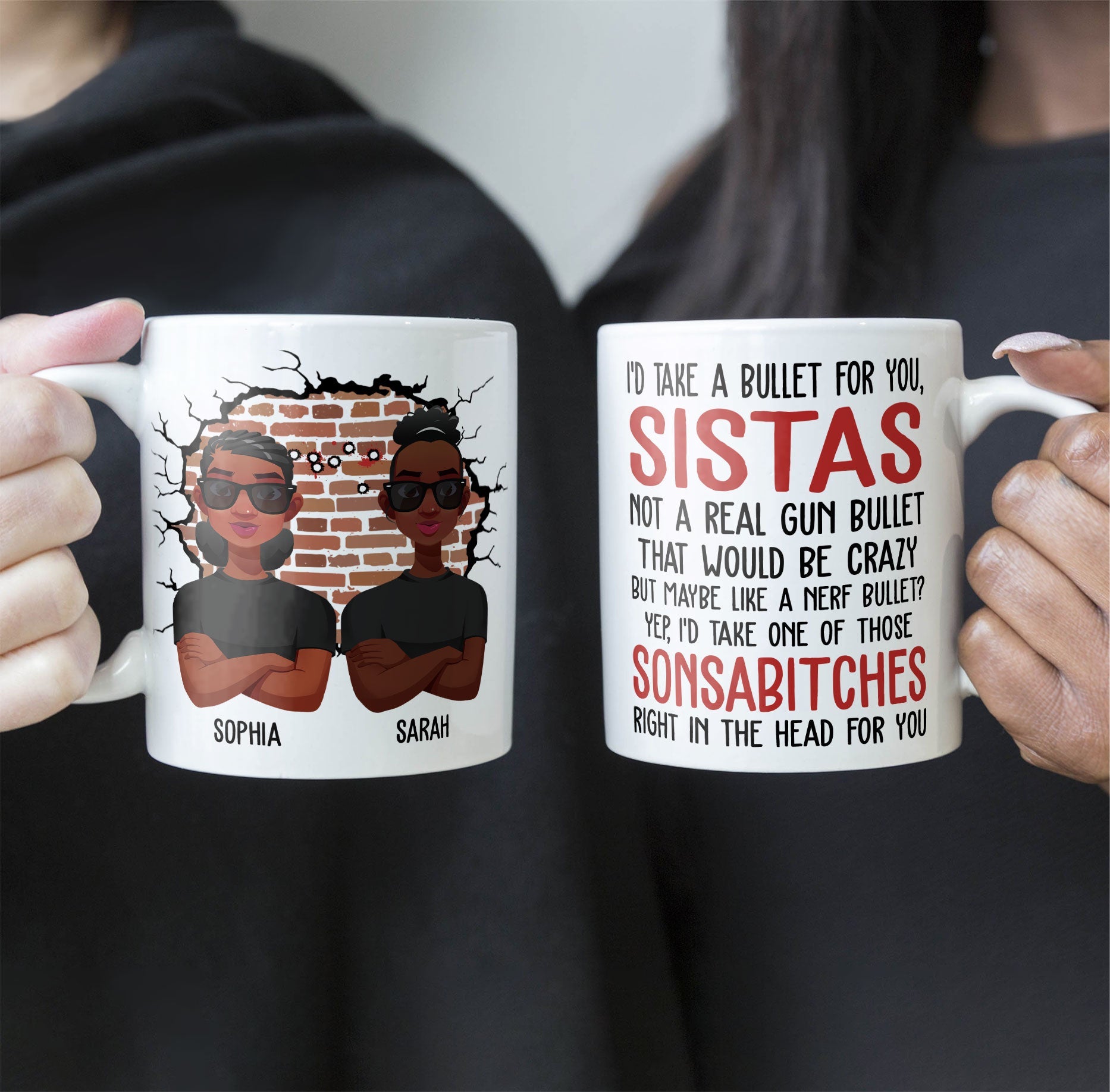 I'd Take A Bullet For You, Sistas - Personalized Mug