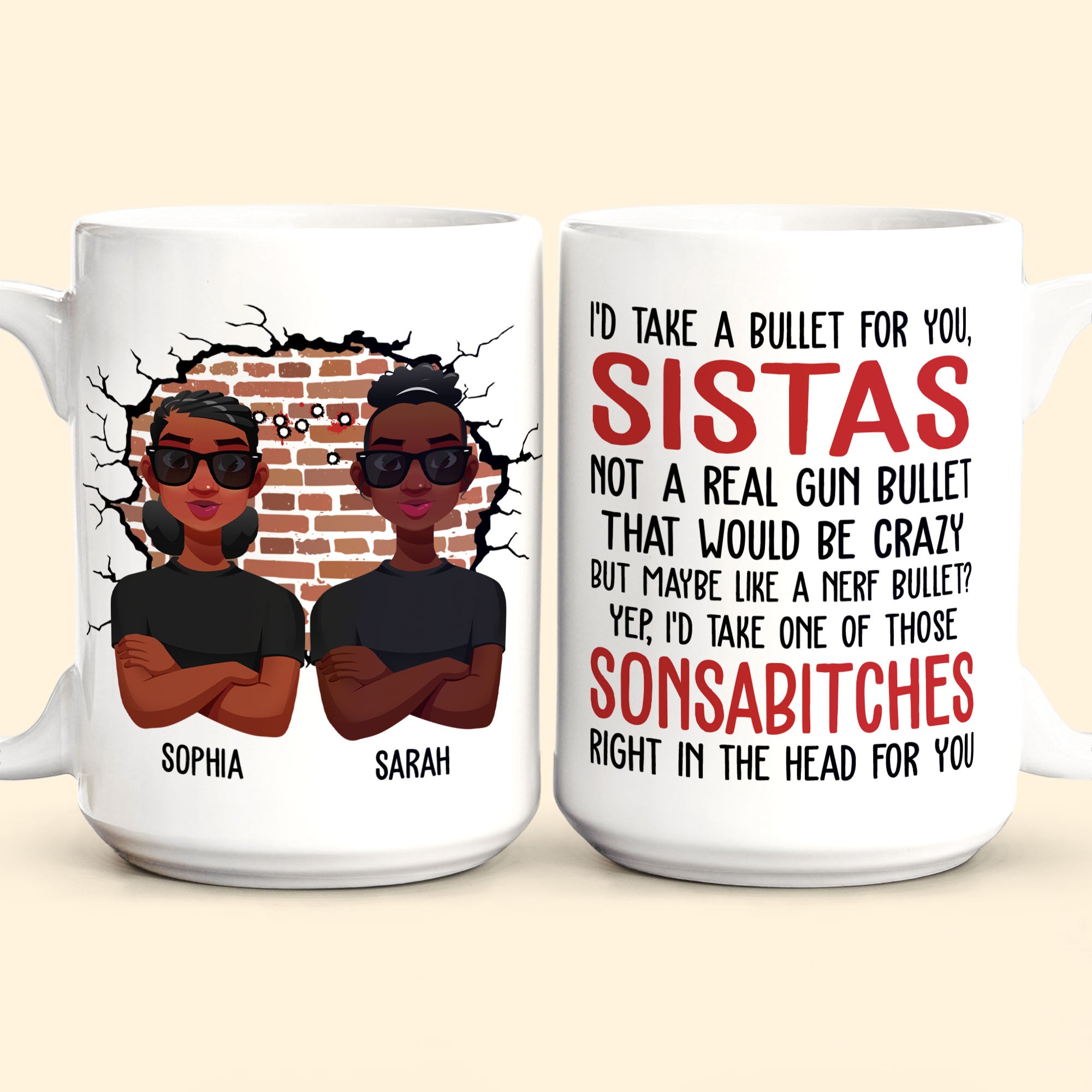 I'd Take A Bullet For You, Sistas - Personalized Mug