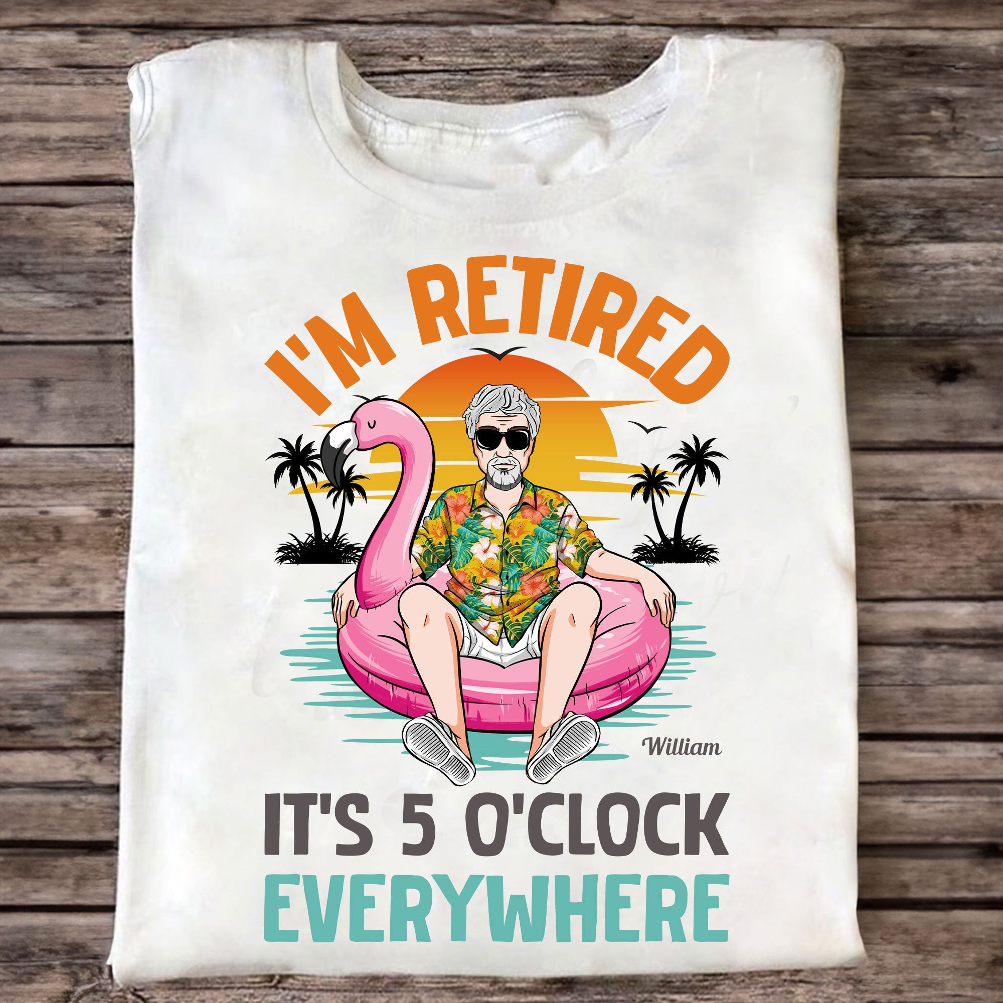 I'm Retired It's 5 O'clock Everywhere - Personalized Shirt