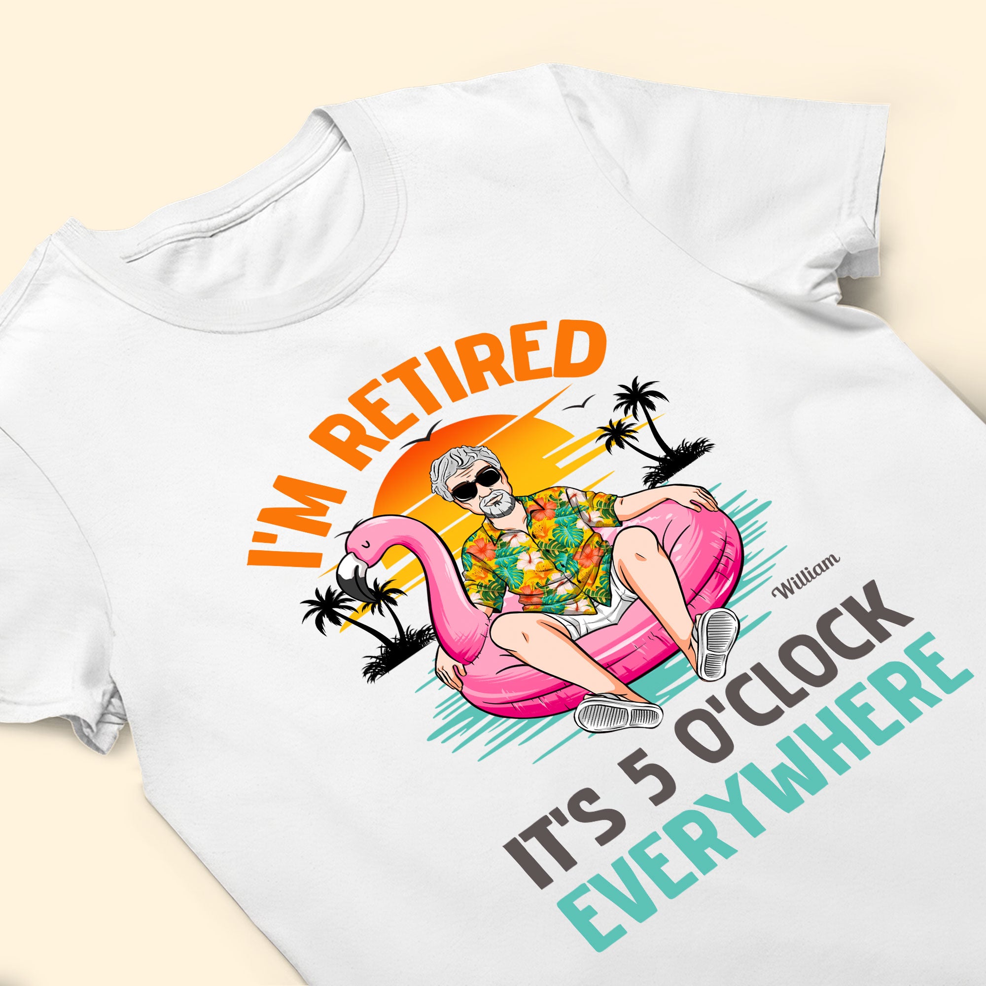 I'm Retired It's 5 O'clock Everywhere - Personalized Shirt