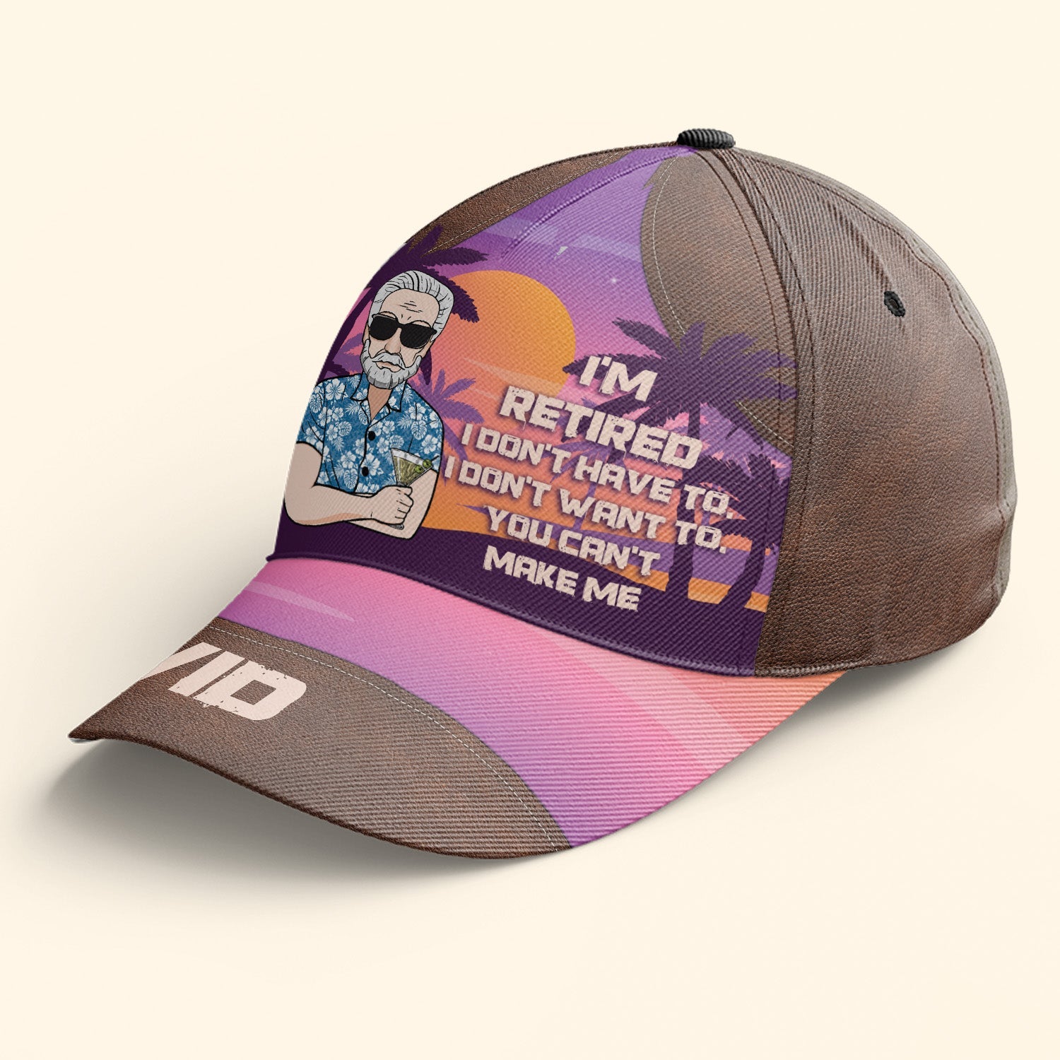 I'm Retired, I Don't Have To, I Don't Want To - Personalized Classic Cap