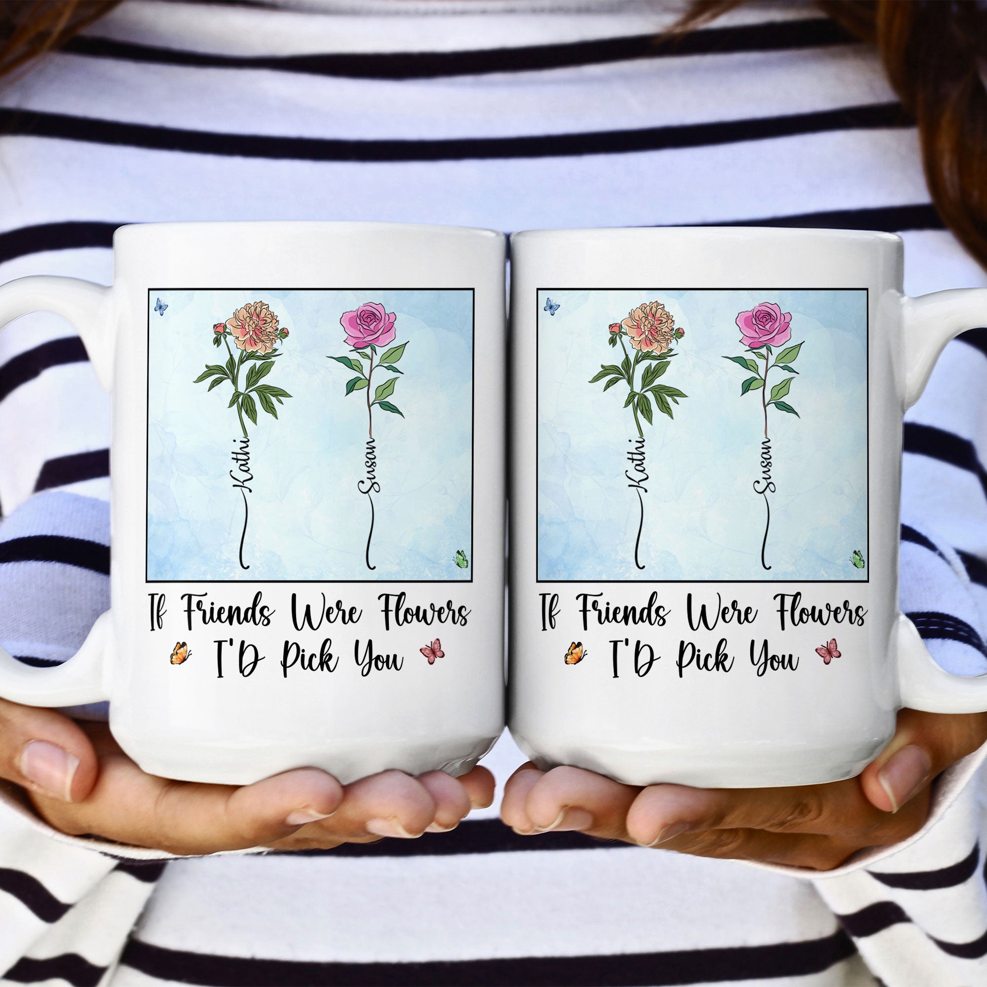 If Friends Were Flowers I'd Pick You - New Version - Personalized Mug