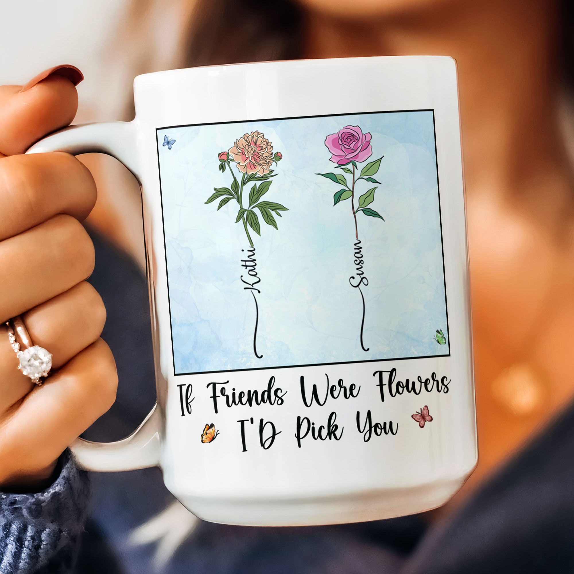 If Friends Were Flowers I'd Pick You - New Version - Personalized Mug