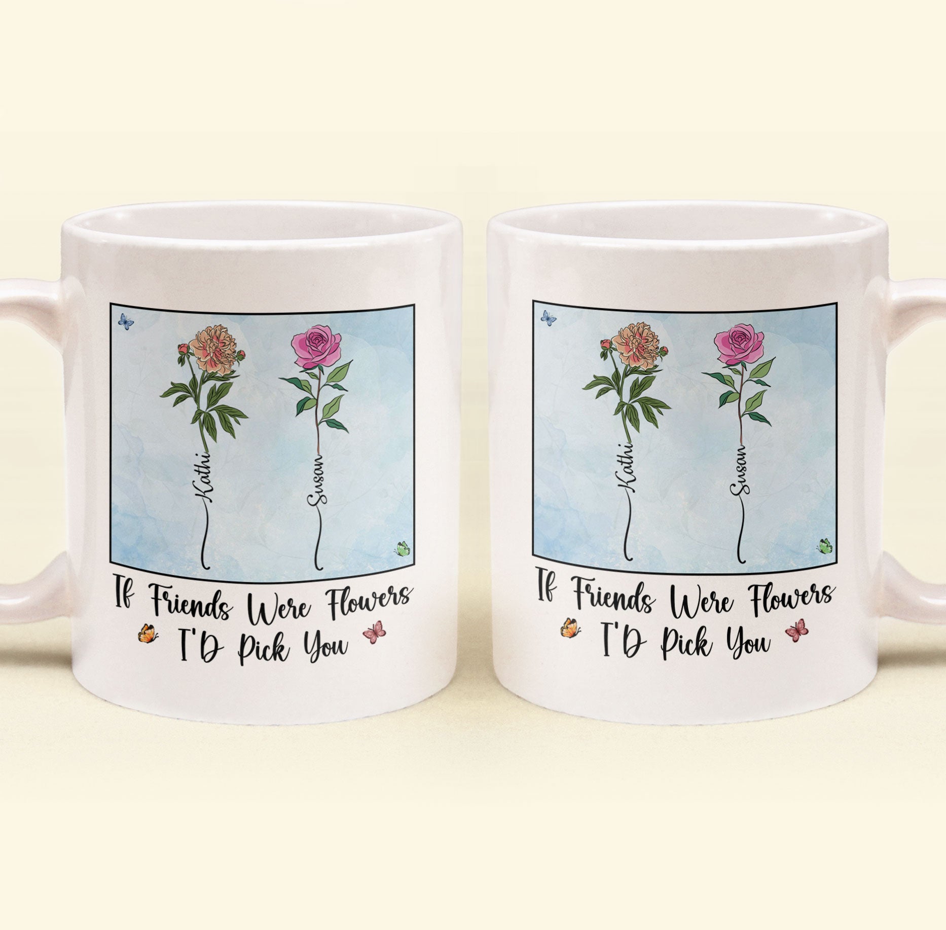 If Friends Were Flowers I'd Pick You - New Version - Personalized Mug