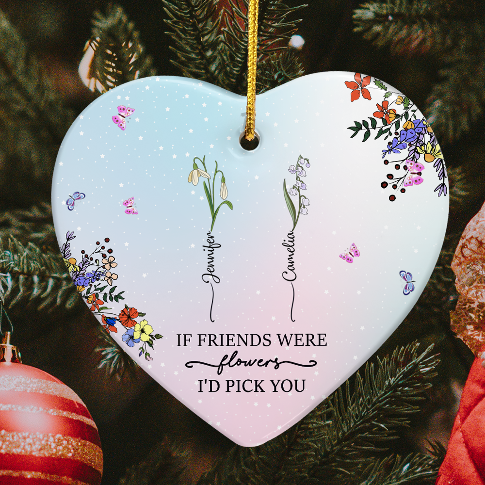 If Friends Were Flowers I'd Pick You - Custom Birth Flower - Personalized Ceramic Ornament