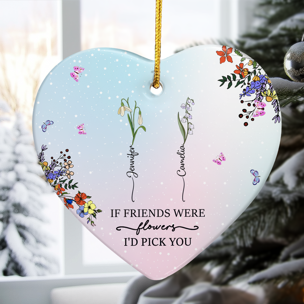 If Friends Were Flowers I'd Pick You - Custom Birth Flower - Personalized Ceramic Ornament