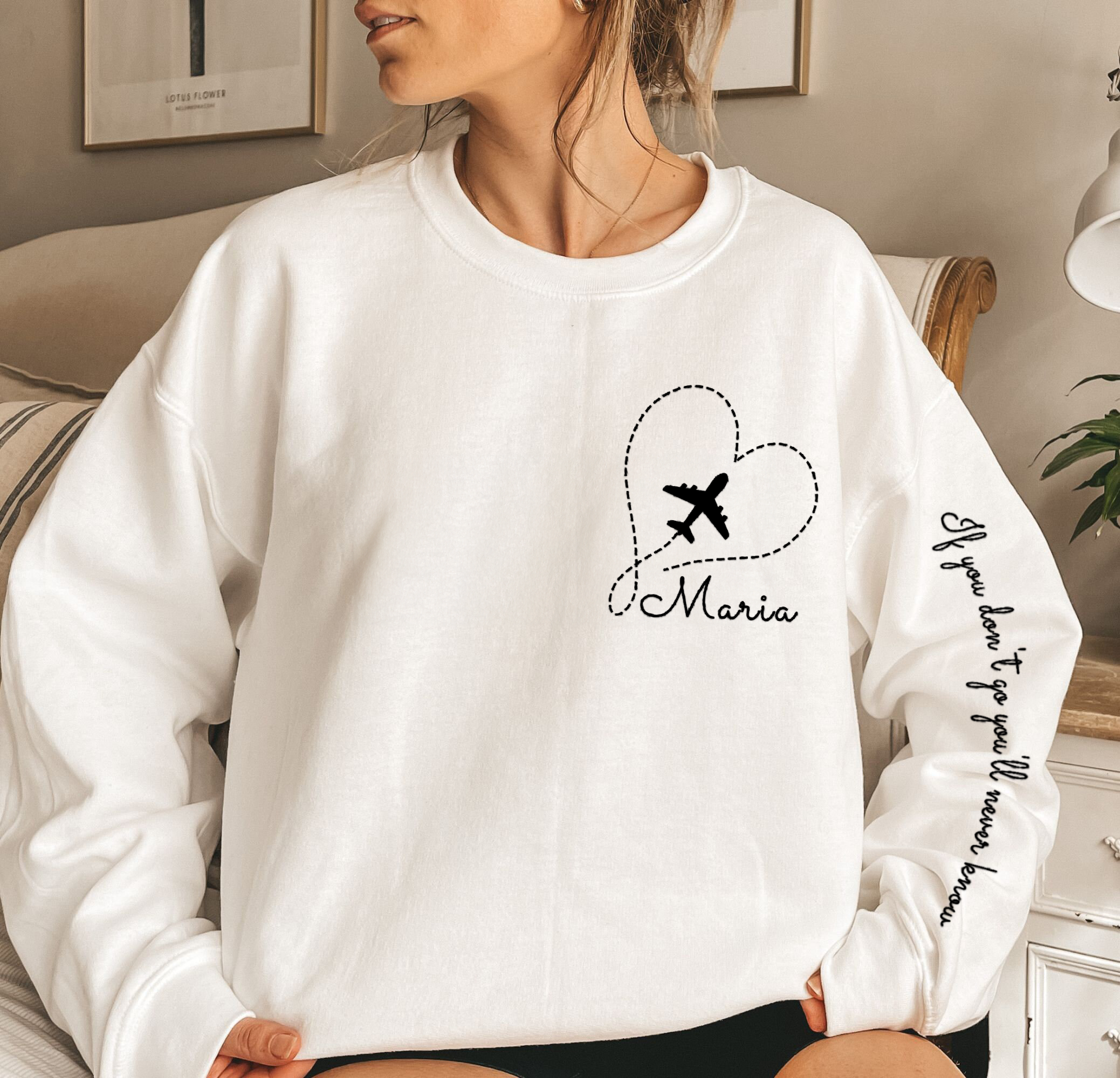 If You Don't Go You'll Never Know - Custom Embroidered Sweatshirt