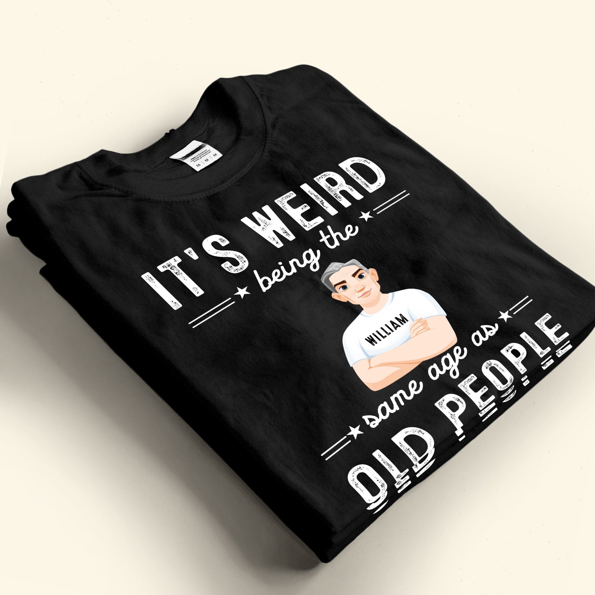 It Is Weird Being The Same Age As Old People - Personalized Shirt