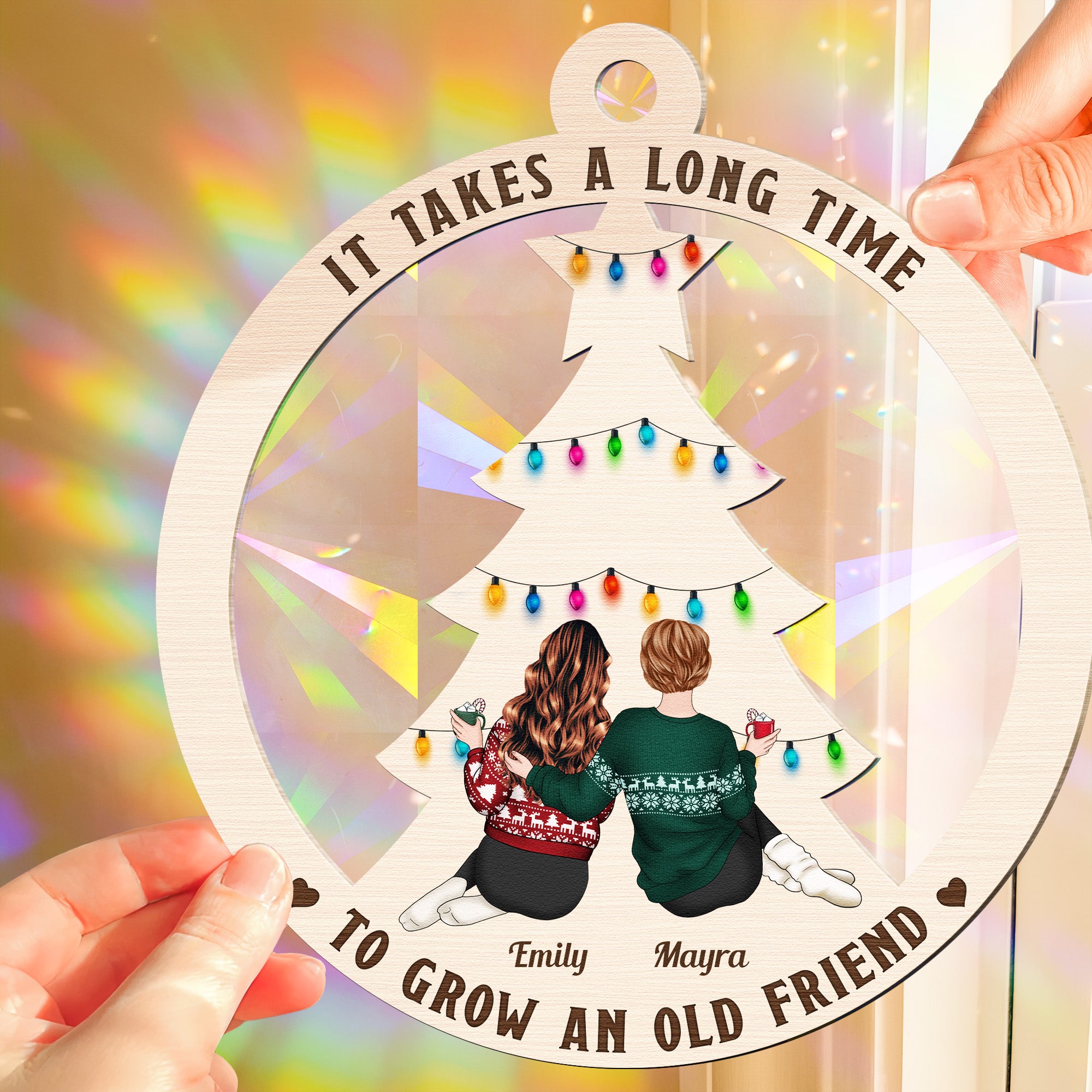 It Takes A Long Time To Grow An Old Friend - Personalized Rainbow Suncatcher