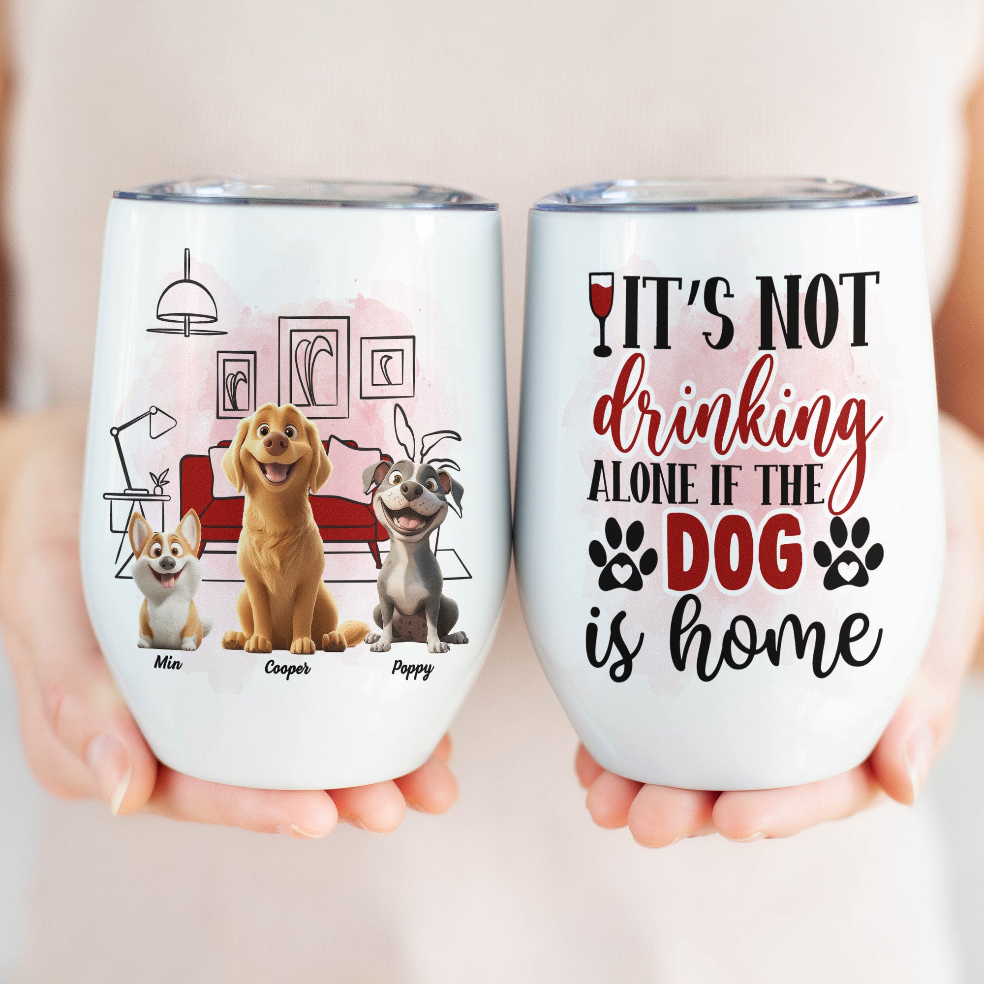 It's Not Drinking Alone If The Dog Is Home - Personalized Wine Tumbler