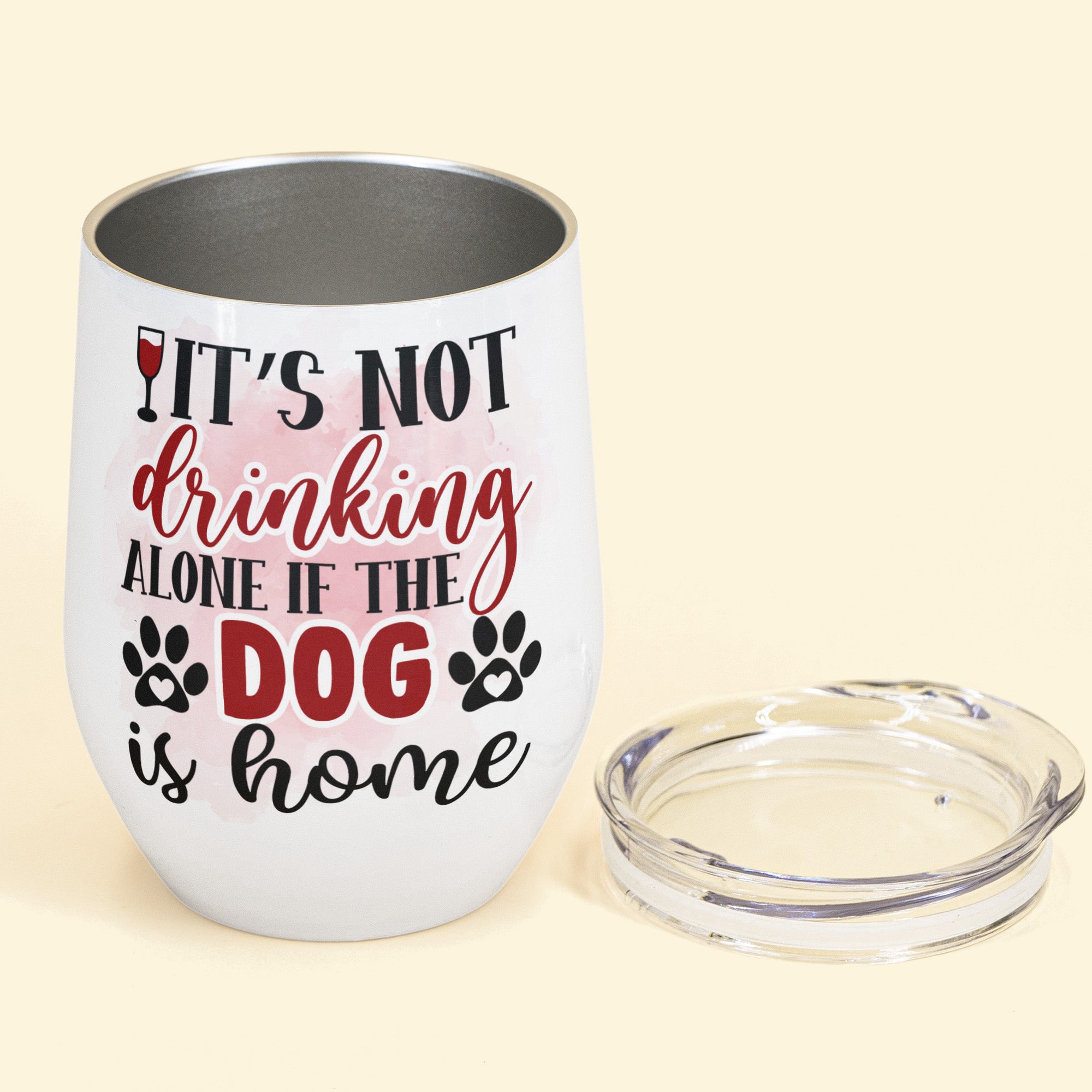 It's Not Drinking Alone If The Dog Is Home - Personalized Wine Tumbler