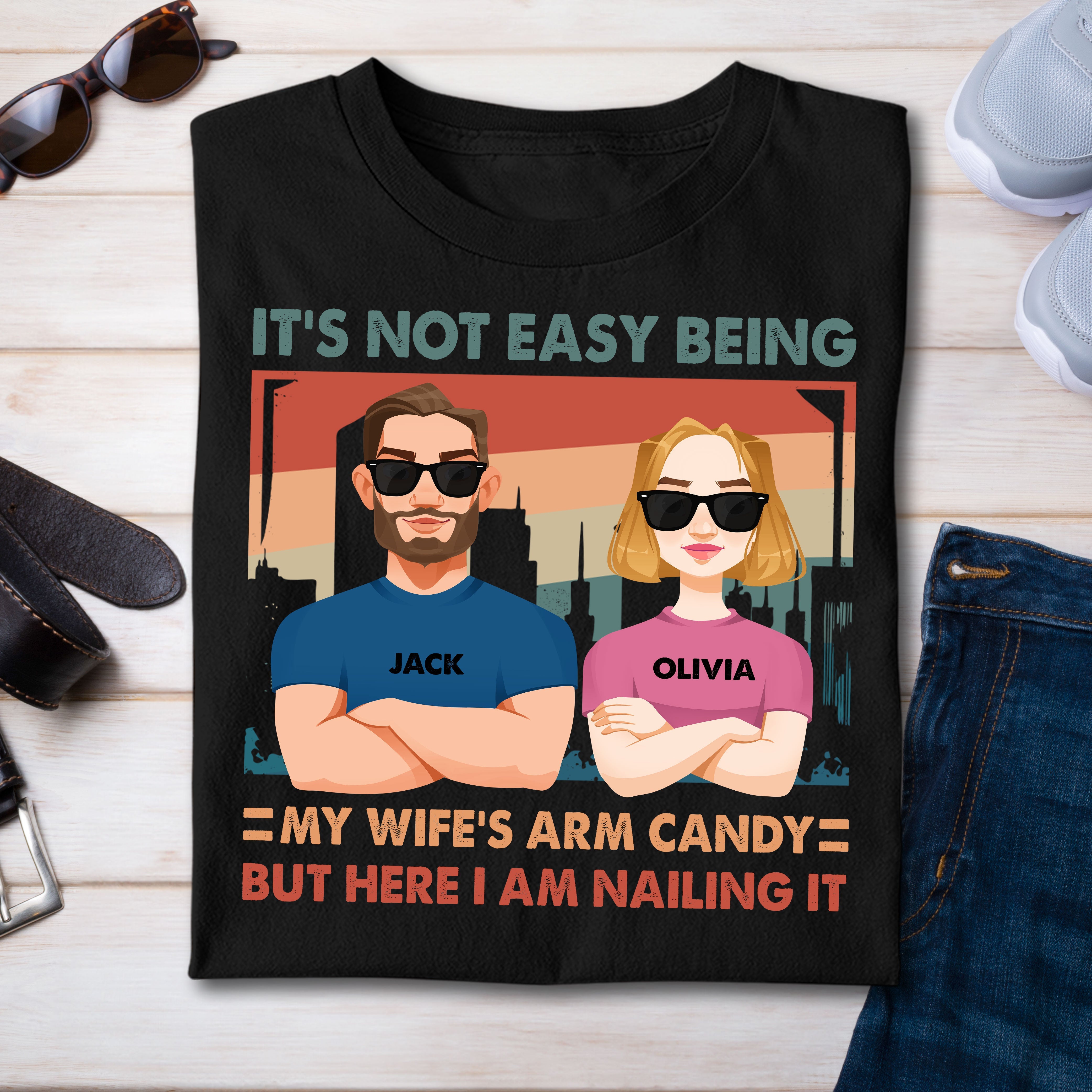 Its Not Easy Being My Wife Arm Candy But Here I Am Nailing It - Personalized Shirt