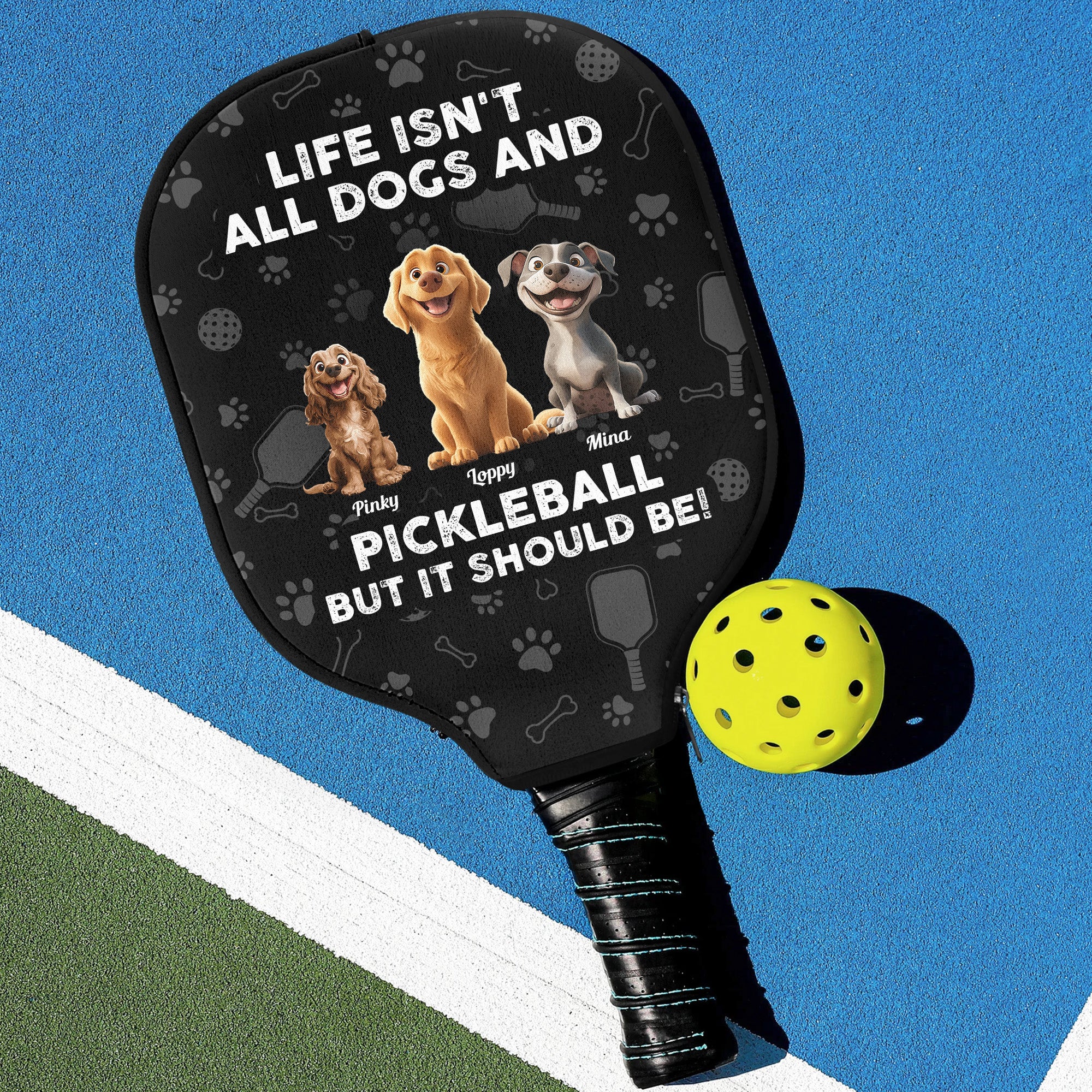 Life Isn't All Dogs And Pickleball, But It Should Be! - Custom Pickleball Paddle Cover