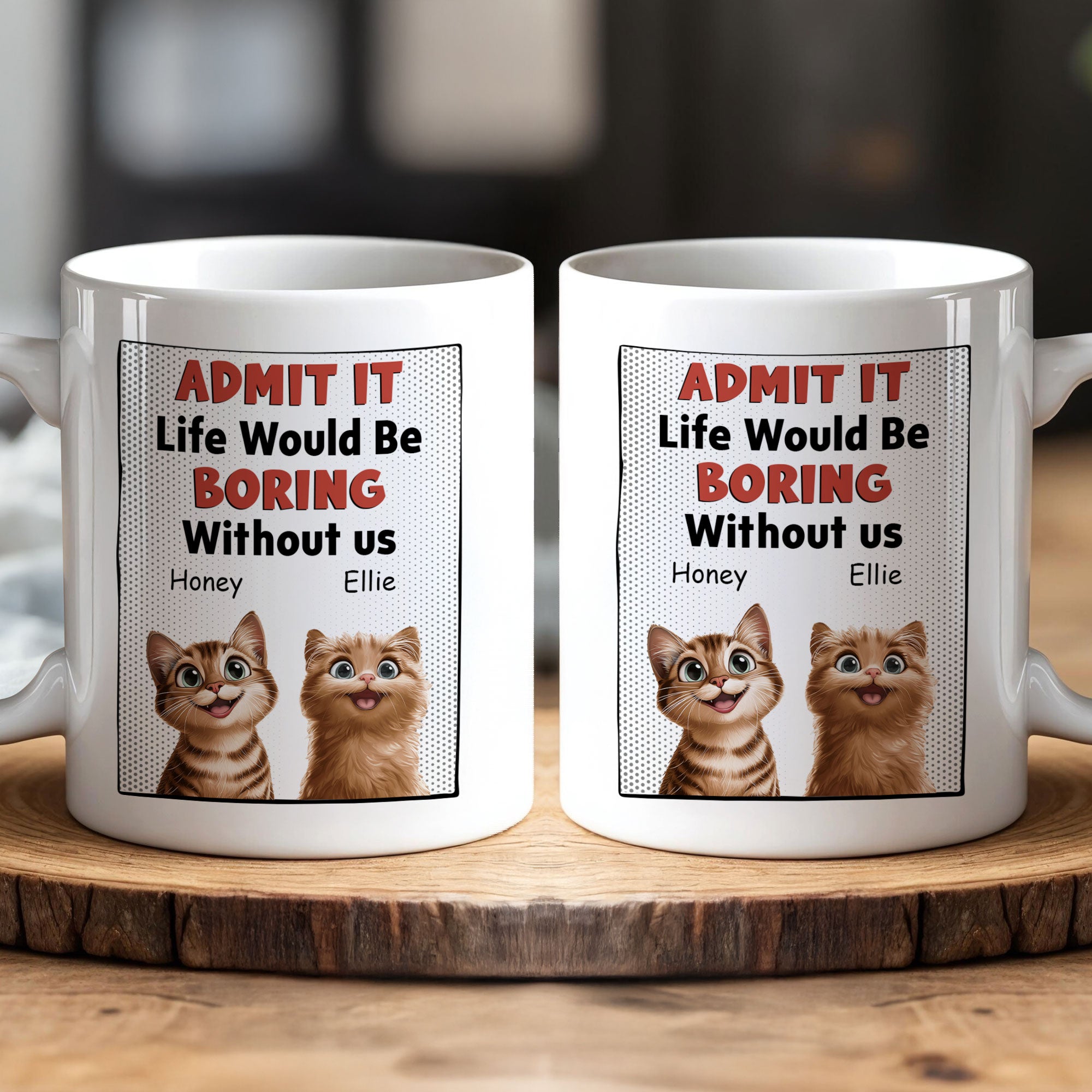 Life Would Be Boring Without Us - Cat Version - Personalized Mug