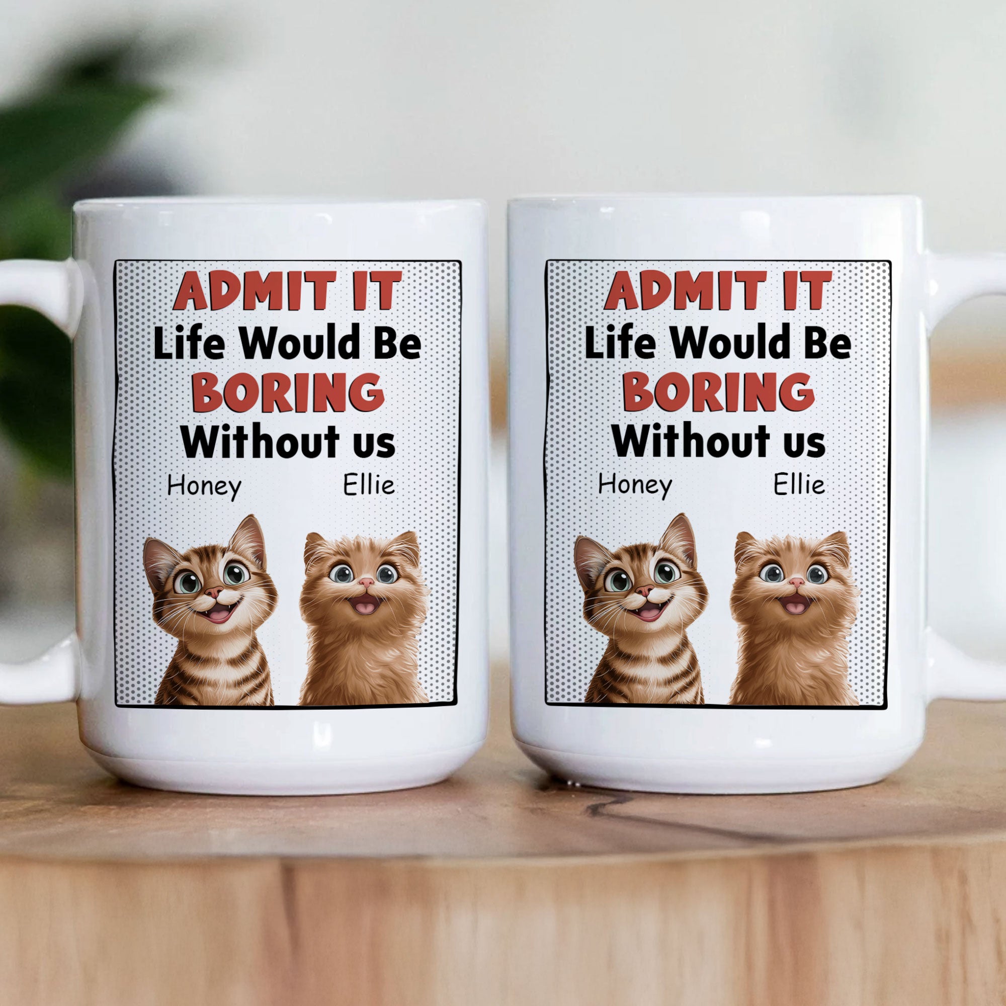 Life Would Be Boring Without Us - Cat Version - Personalized Mug