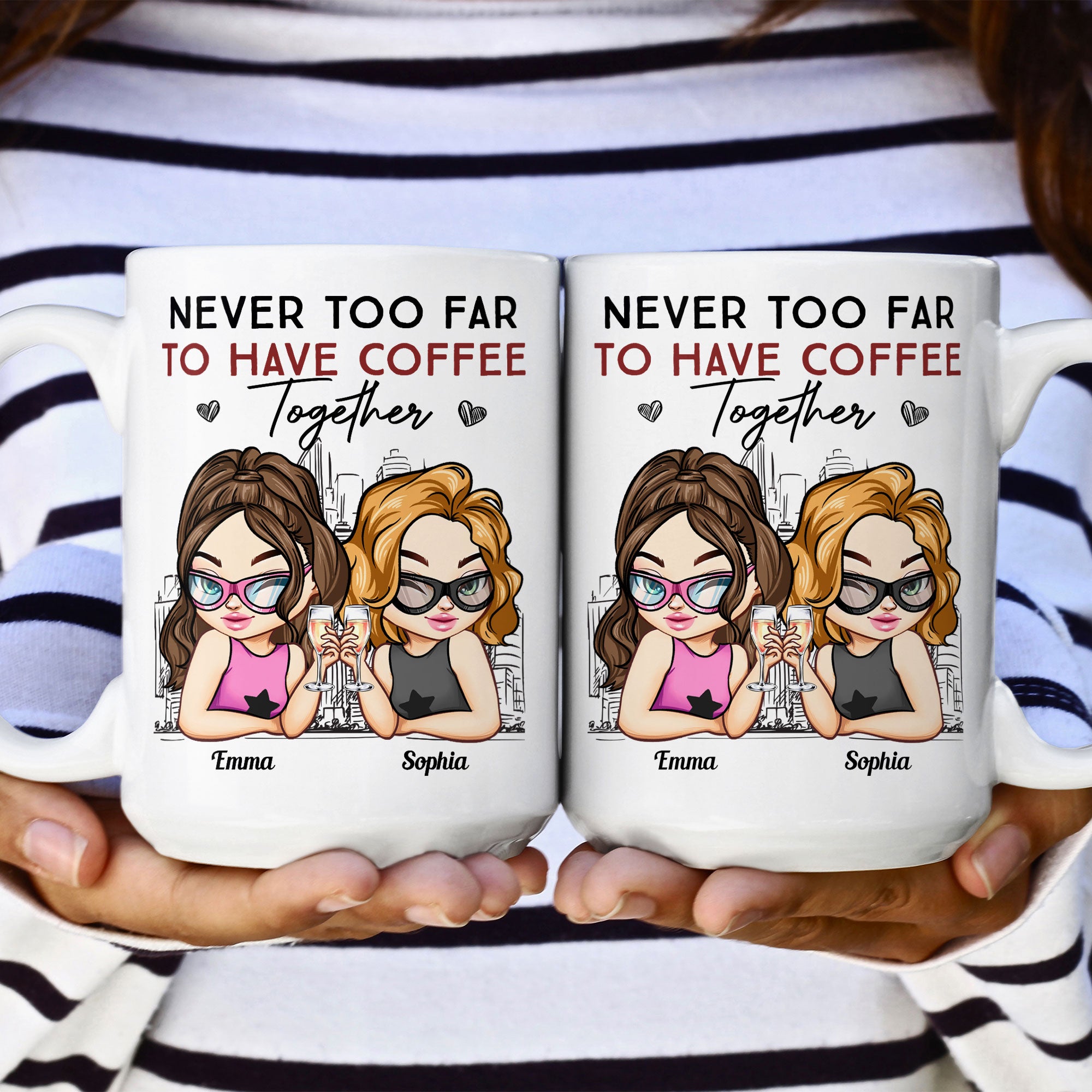 Never Too Far To Have Coffee Together Friendship - Personalized Mug