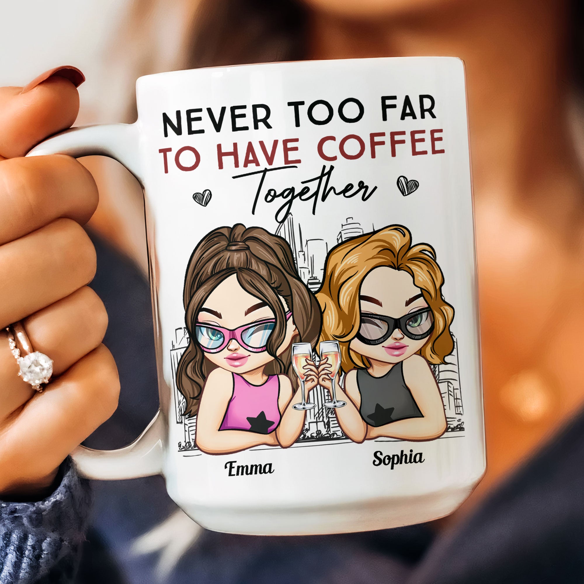 Never Too Far To Have Coffee Together Friendship - Personalized Mug