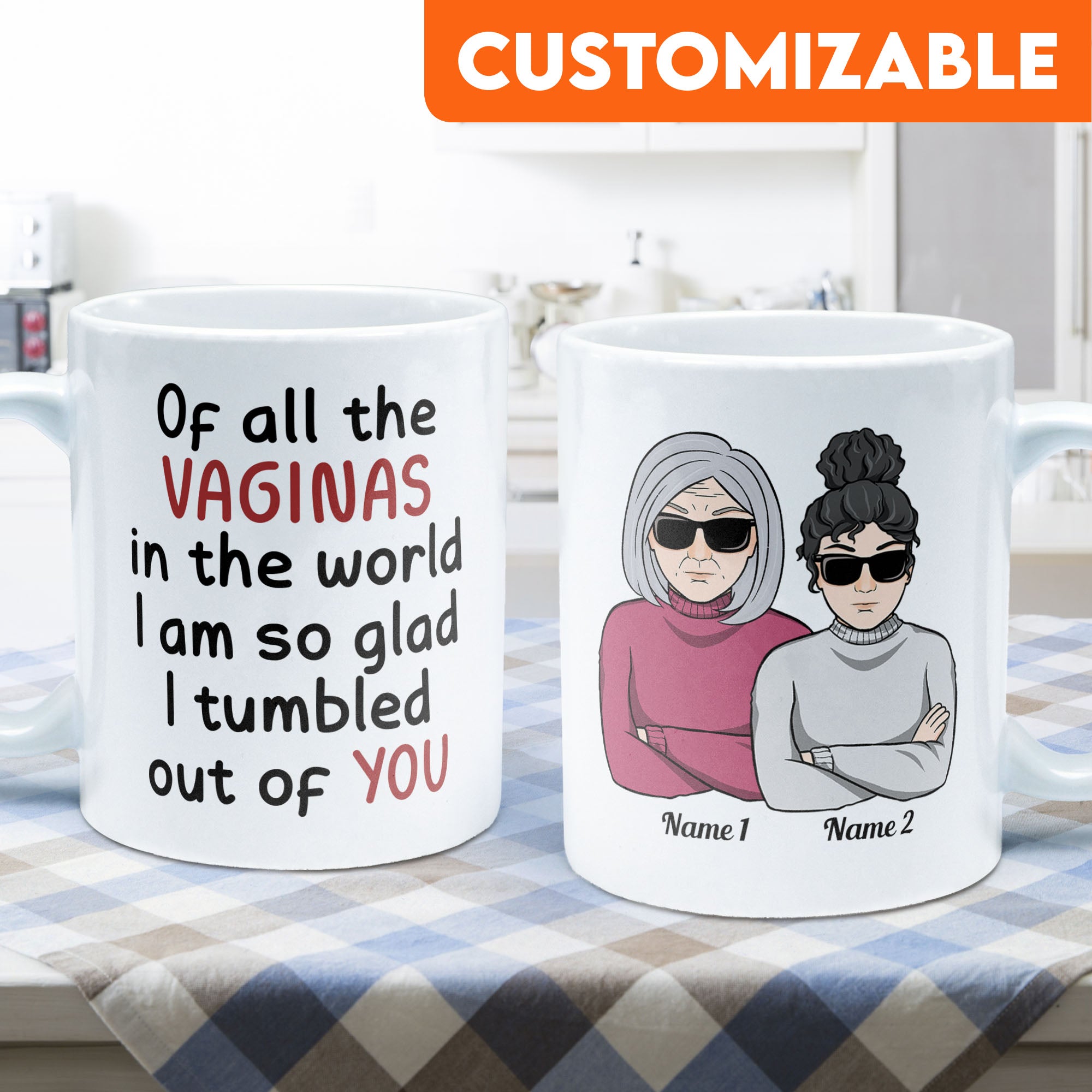 Of All Of The Vaginas In The World I'm Glad I Tumbled Out Of Your 2 - Personalized Mug - Christmas Gift For Mothers, Moms, Mama