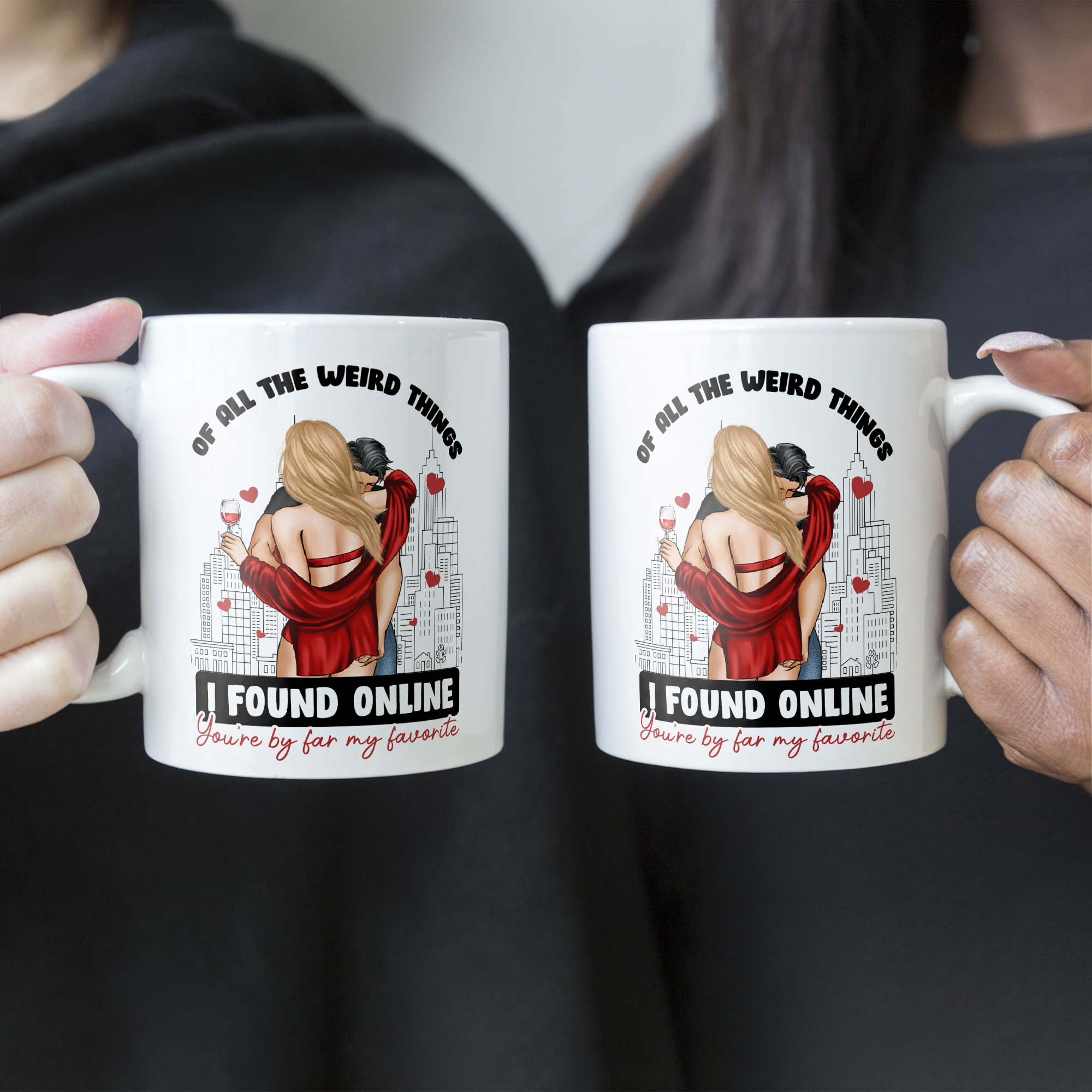 Of All The Weird Things I Found Online You'Re By Far My Favorite - Personalized Mug