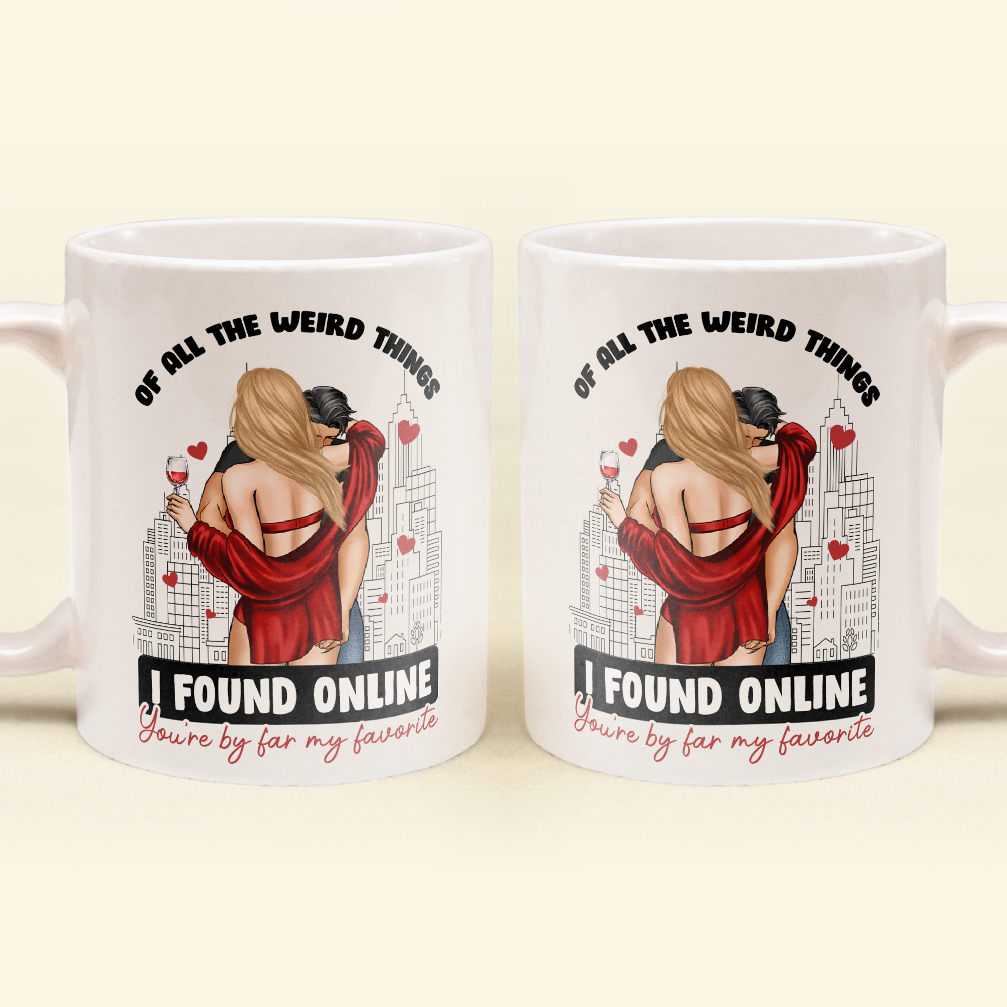 Of All The Weird Things I Found Online You'Re By Far My Favorite - Personalized Mug