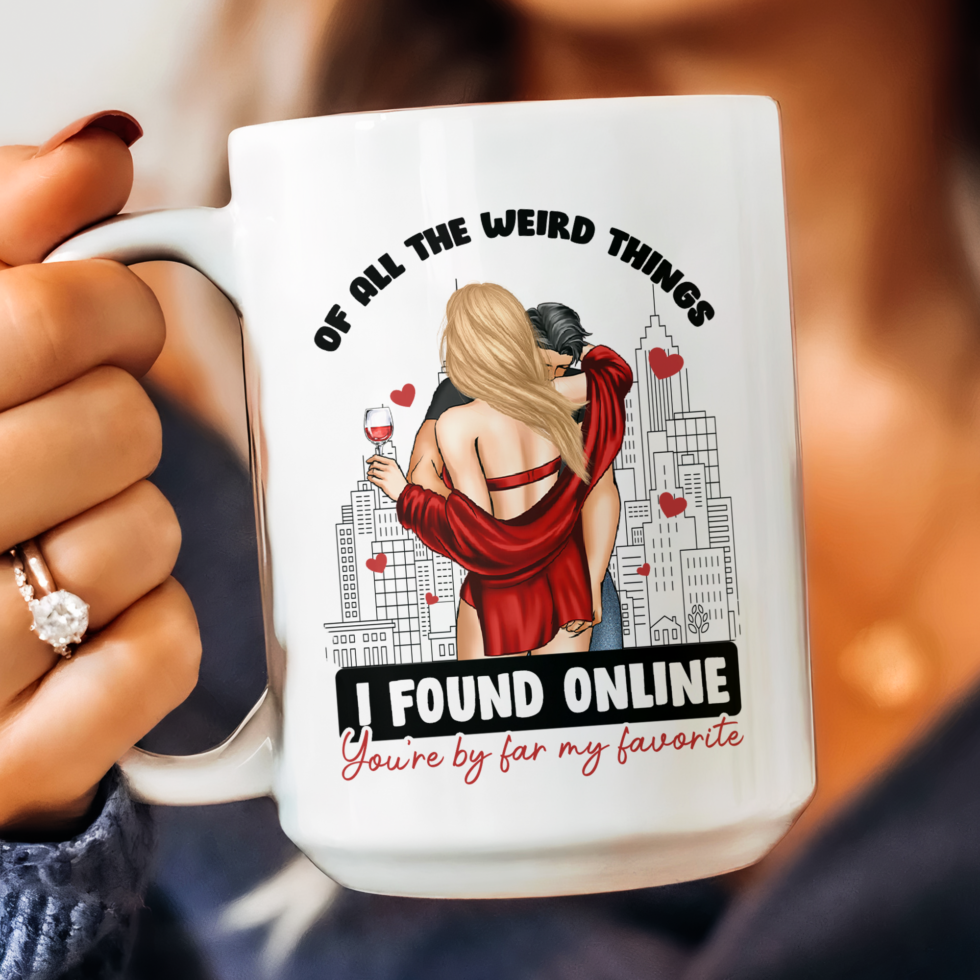 Of All The Weird Things I Found Online You'Re By Far My Favorite - Personalized Mug