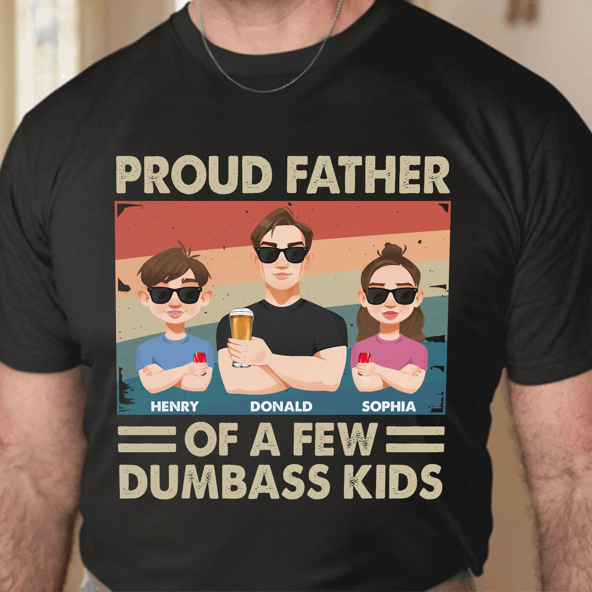 Proud Father Of A Few Dumb@Ss Kids - Personalized Shirt