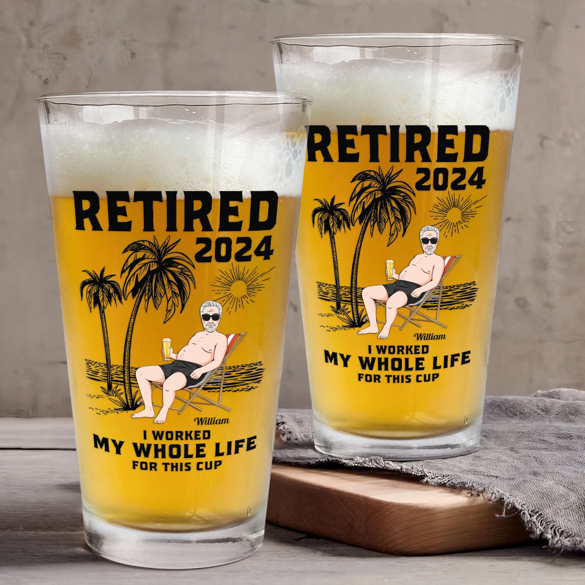 Retired I Worked My Whole Life For This Cup - Personalized Beer Glass