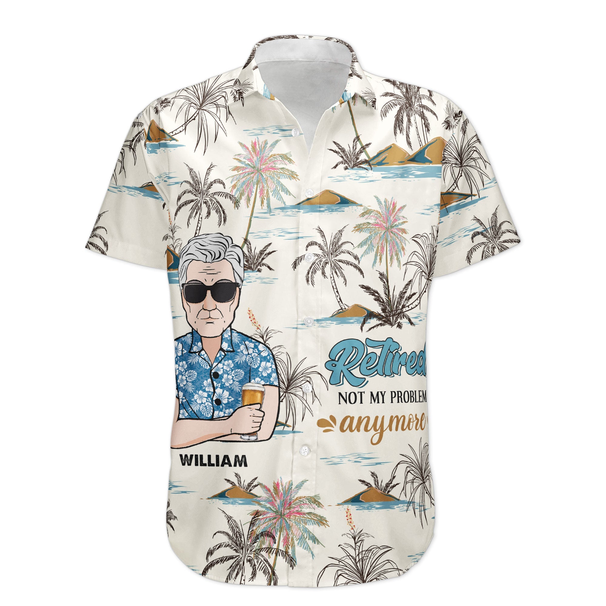 Retired Not My Problem Anymore - Personalized Hawaiian Shirt