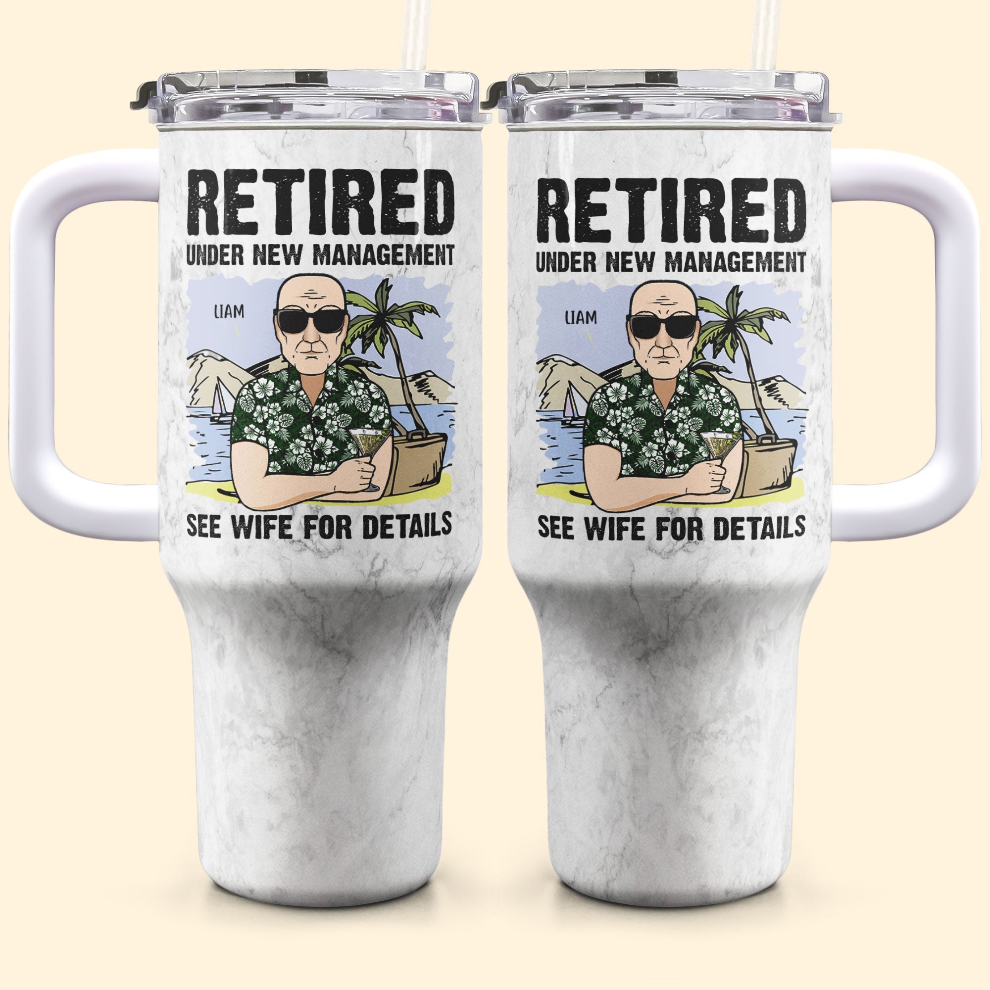 Retired Under New Management See My Wife - Personalized 40oz Tumbler With Straw