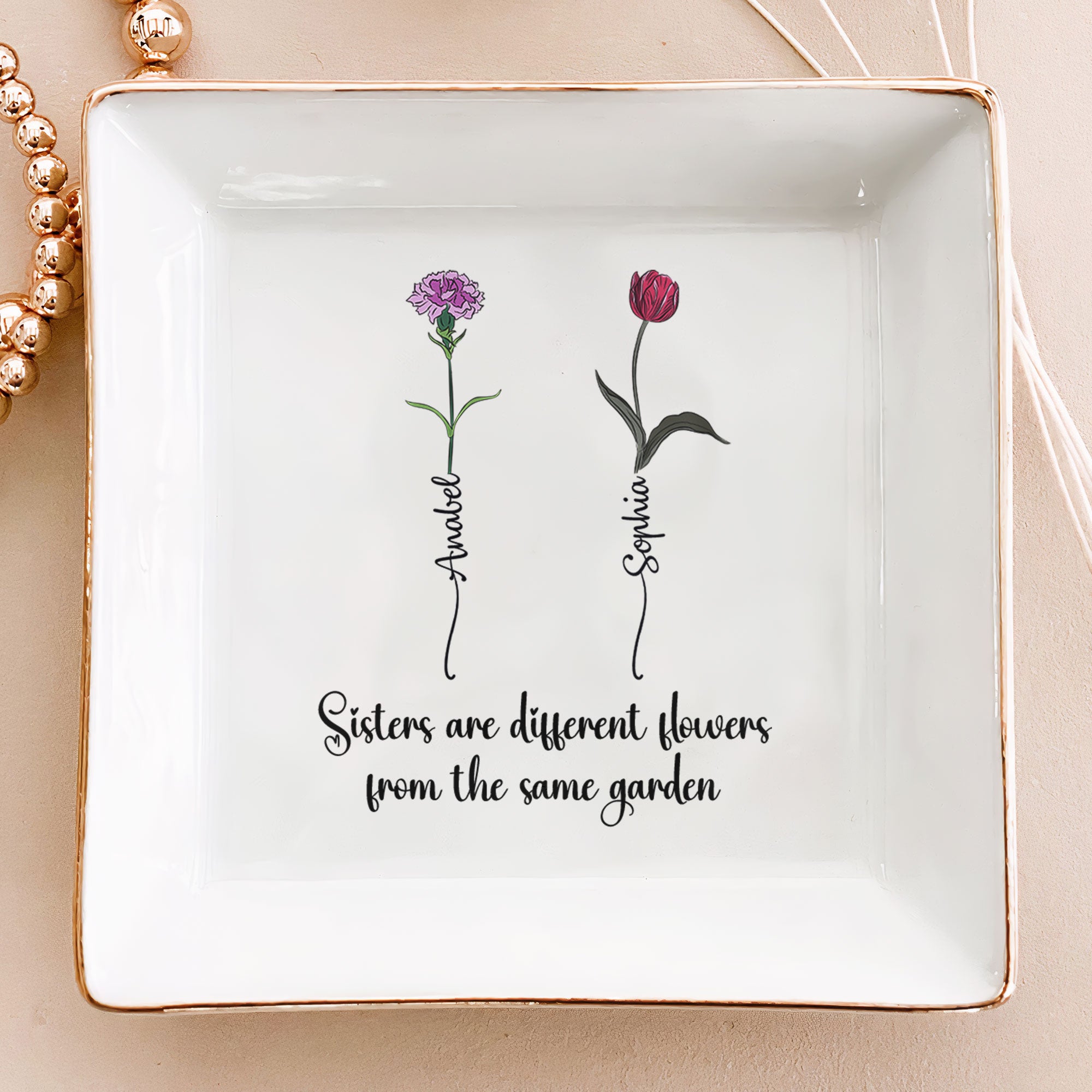 Sisters Are Different Flowers From The Same Garden - Personalized Jewelry Dish