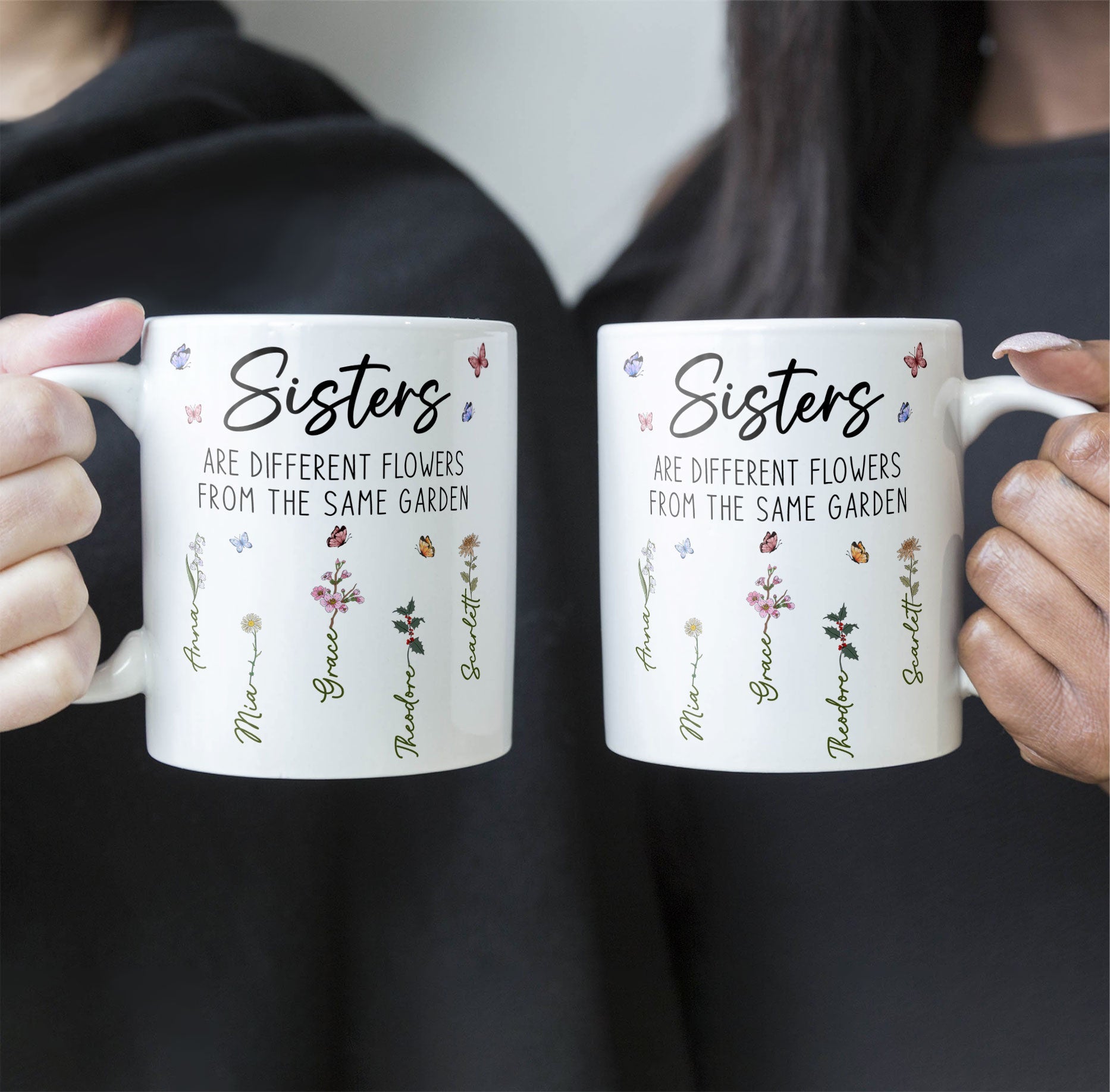 Sisters Are Different Flowers From The Same Garden - Personalized Mug