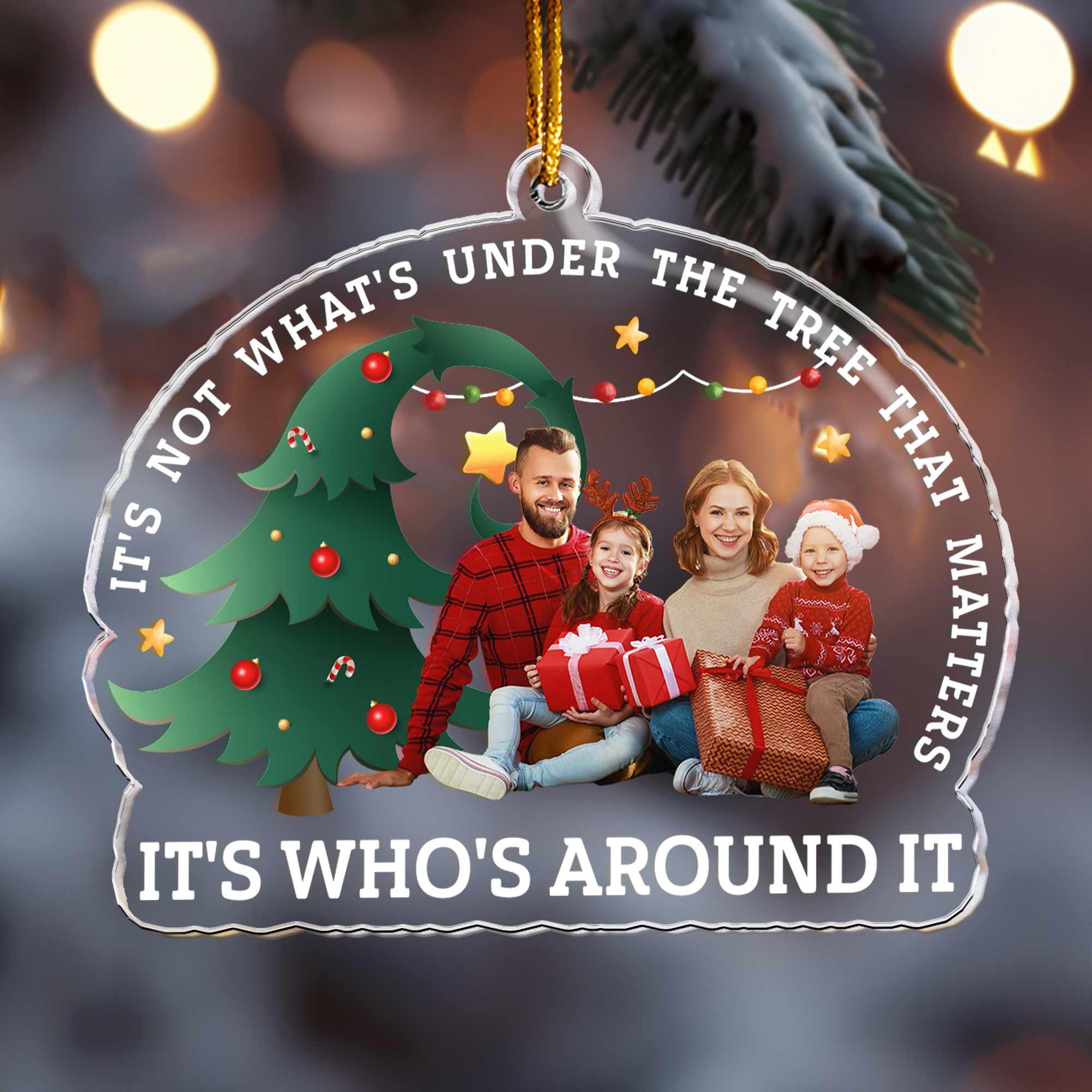 That Matters It's Who's Around It - Personalized Acrylic Photo Ornament