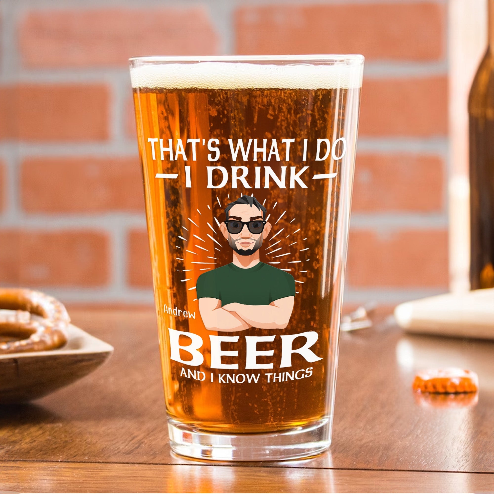 That's What I Do I Drink Beer And I Know Things - Personalized Beer Glass