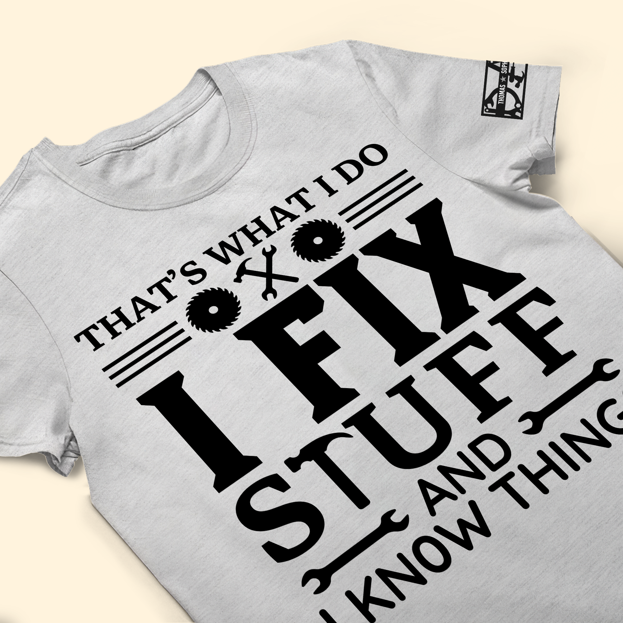 That's What I Do I Fix Stuff And I Know Things - Names On Sleeves - Personalized Shirt