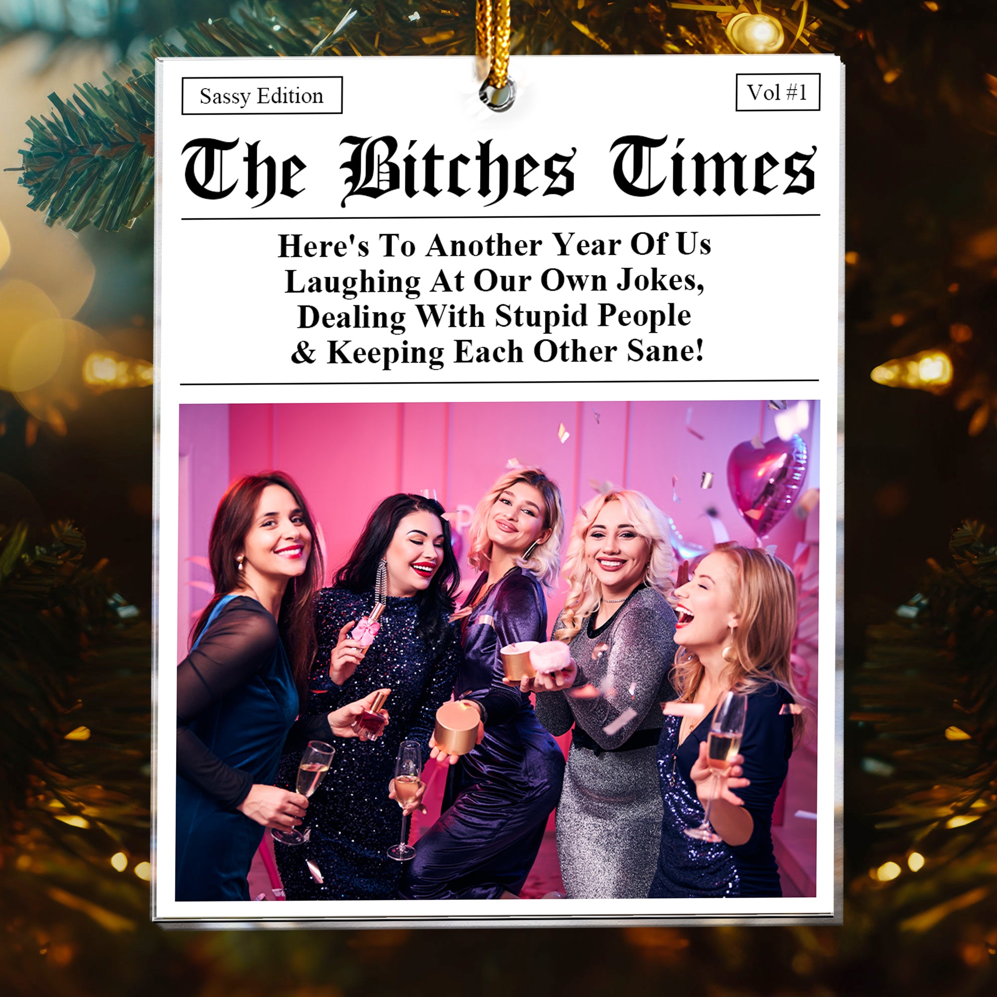 The B*tches Times - Here's To Another Year Of Us Laughing At Our Own Jokes - Personalized Acrylic Photo Ornament