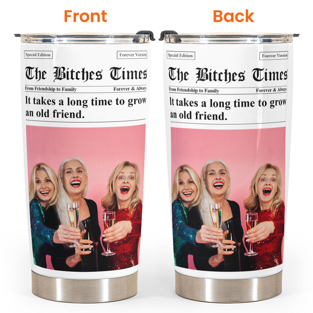 The B*tches Times - Upload Friendship Photo - Gifts For BFFs, Sisters - Personalized Photo Tumbler Cup