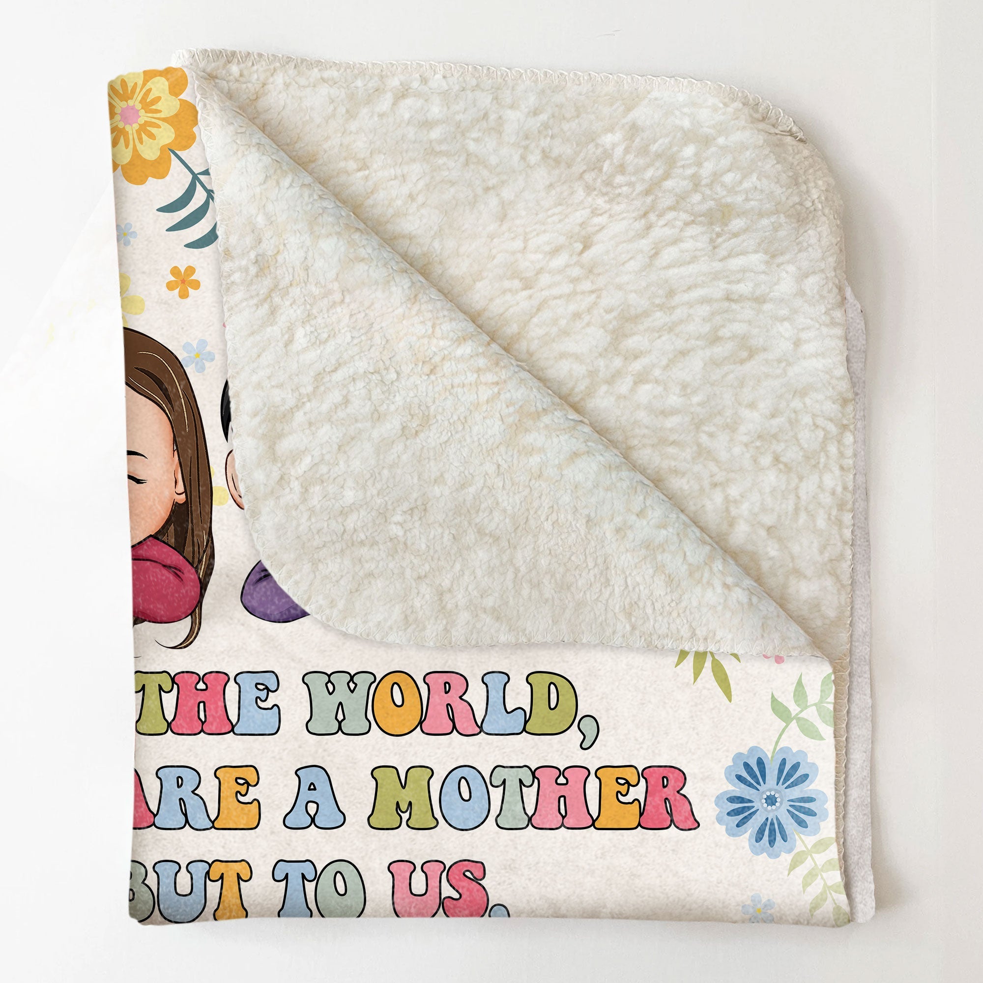 To The World You Are A Mother But To Us You Are The World - Personalized Blanket