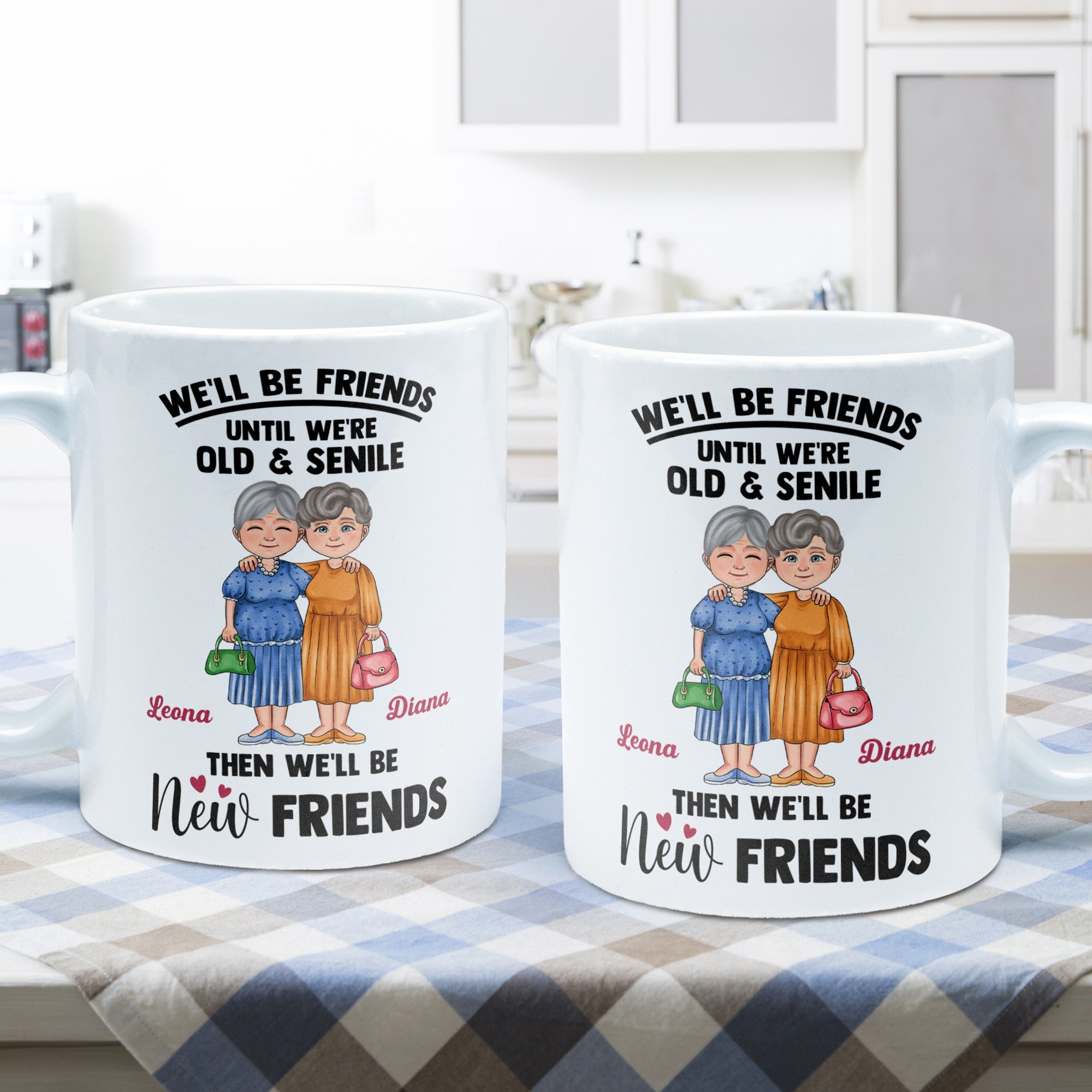 We'll Be Friends Until We're Old And Senile - Personalized Mug