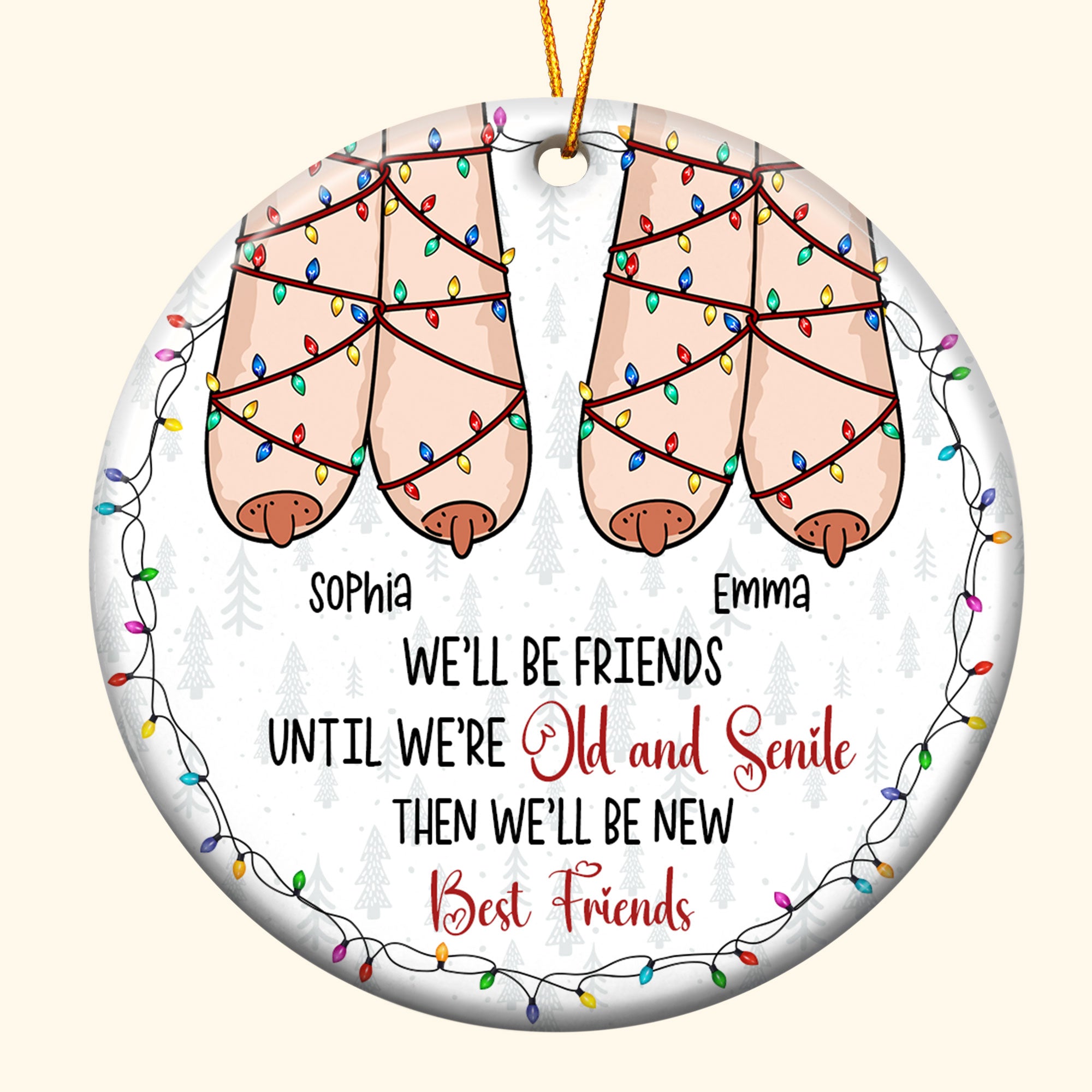 We'll Be Friends Until We're Old And Senile Then We'll Be New Best Friends - Personalized Ceramic Ornament