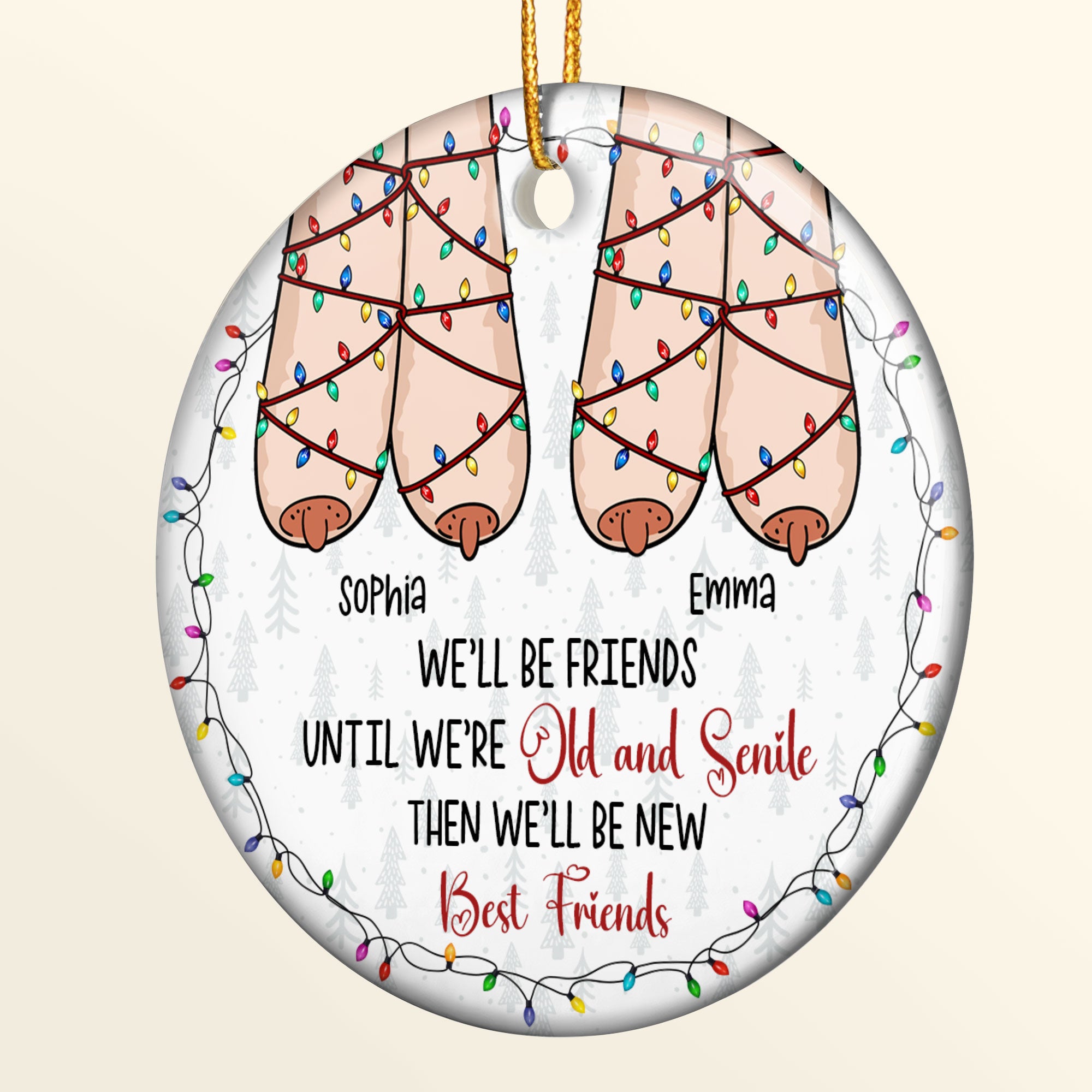 We'll Be Friends Until We're Old And Senile Then We'll Be New Best Friends - Personalized Ceramic Ornament