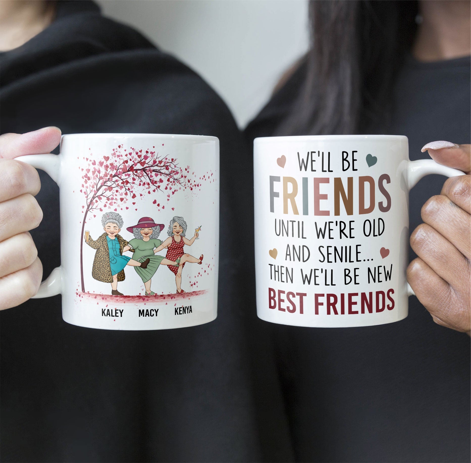 We'll Be Friends Until We're Old & Senile - Personalized Mug